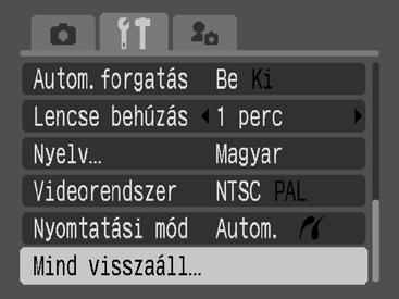 173 Az alapértelmezett értékek visszaállítása 1 Válassza a [Mind visszaáll] lehetőséget. 1. Nyomja meg a gombot. 2. A vagy gombbal válassza a menüt. 3.