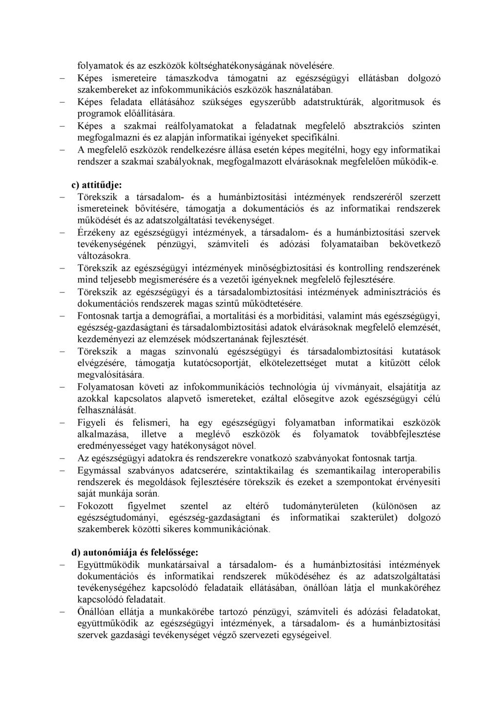 folyamatok és az eszközök költséghatékonyságának növelésére. - Képes ismereteire támaszkodva támogatni az egészségügyi ellátásban dolgozó szakembereket az infokommunikációs eszközök használatában.