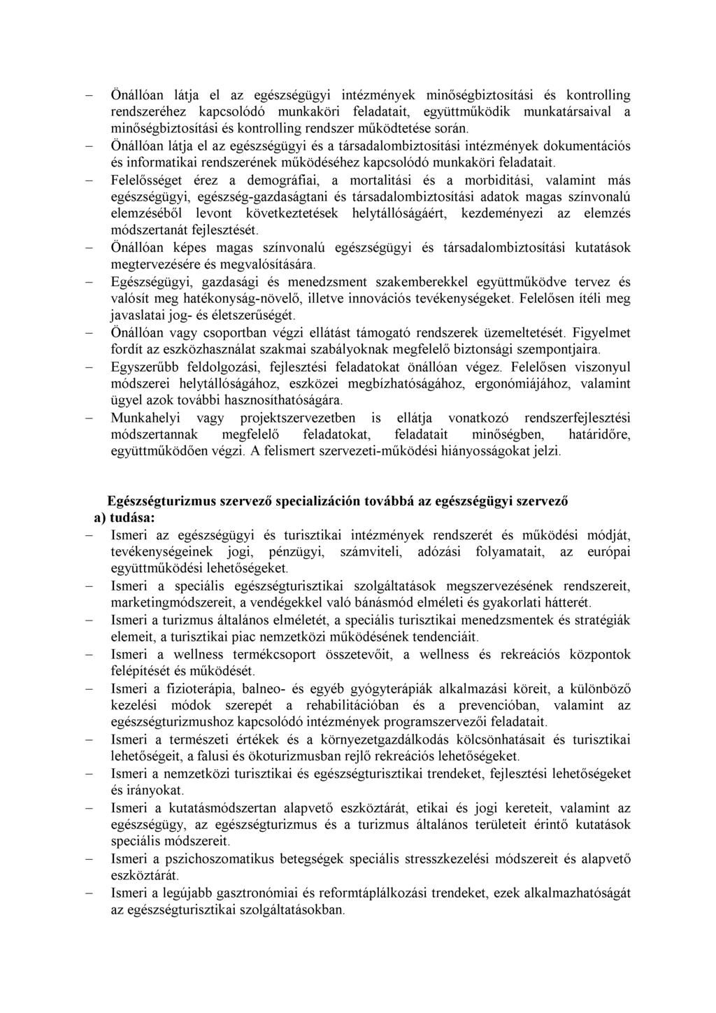 - Önállóan látja el az egészségügyi intézmények minőségbiztosítási és kontrolling rendszeréhez kapcsolódó munkaköri feladatait, együttműködik munkatársaival a minőségbiztosítási és kontrolling