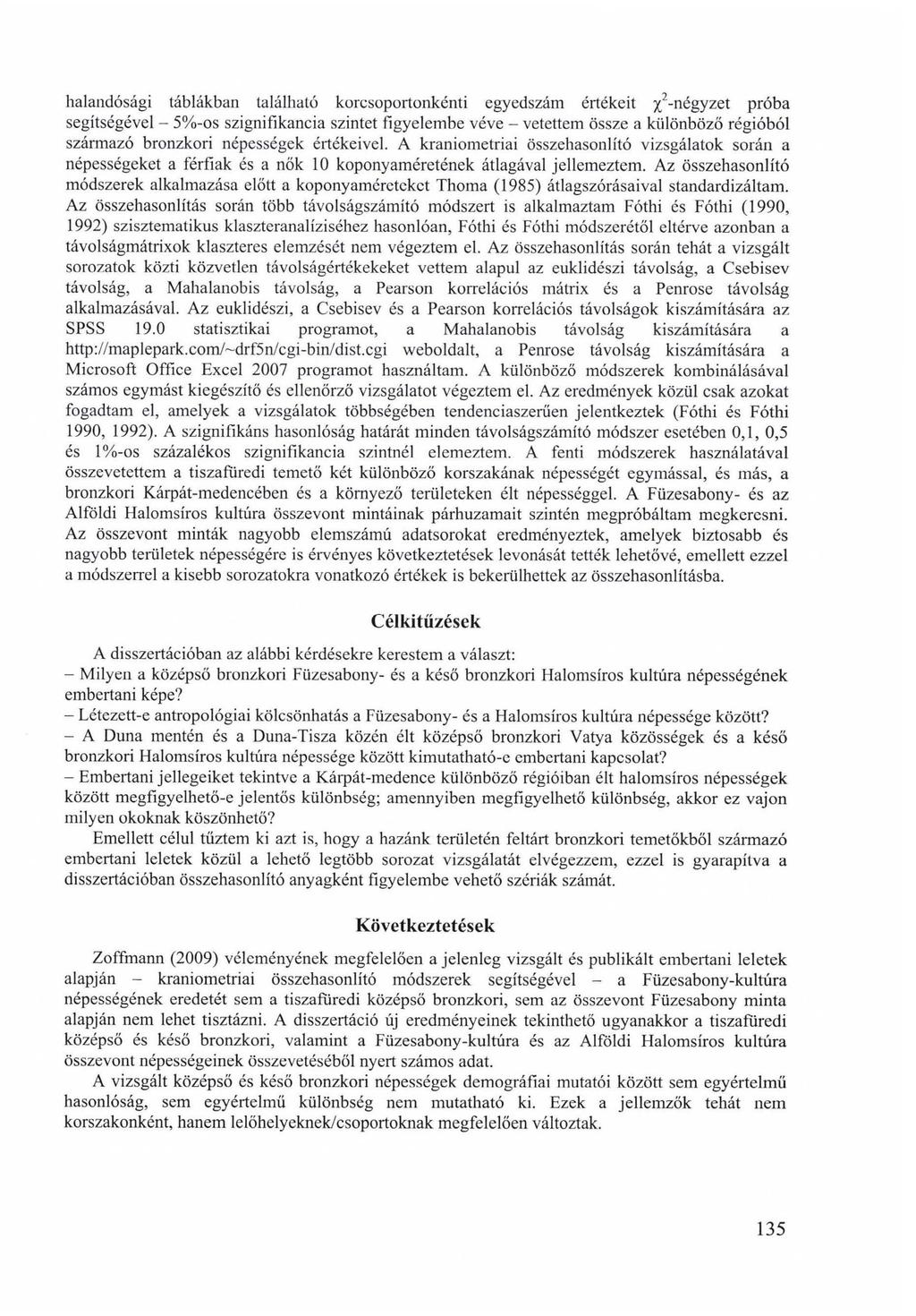 halandósági táblákban található korcsoportonkénti egyedszám értékeit yf-négyzzi próba segítségével - 5%-os szignifikancia szintet figyelembe véve - vetettem össze a különböző régióból származó