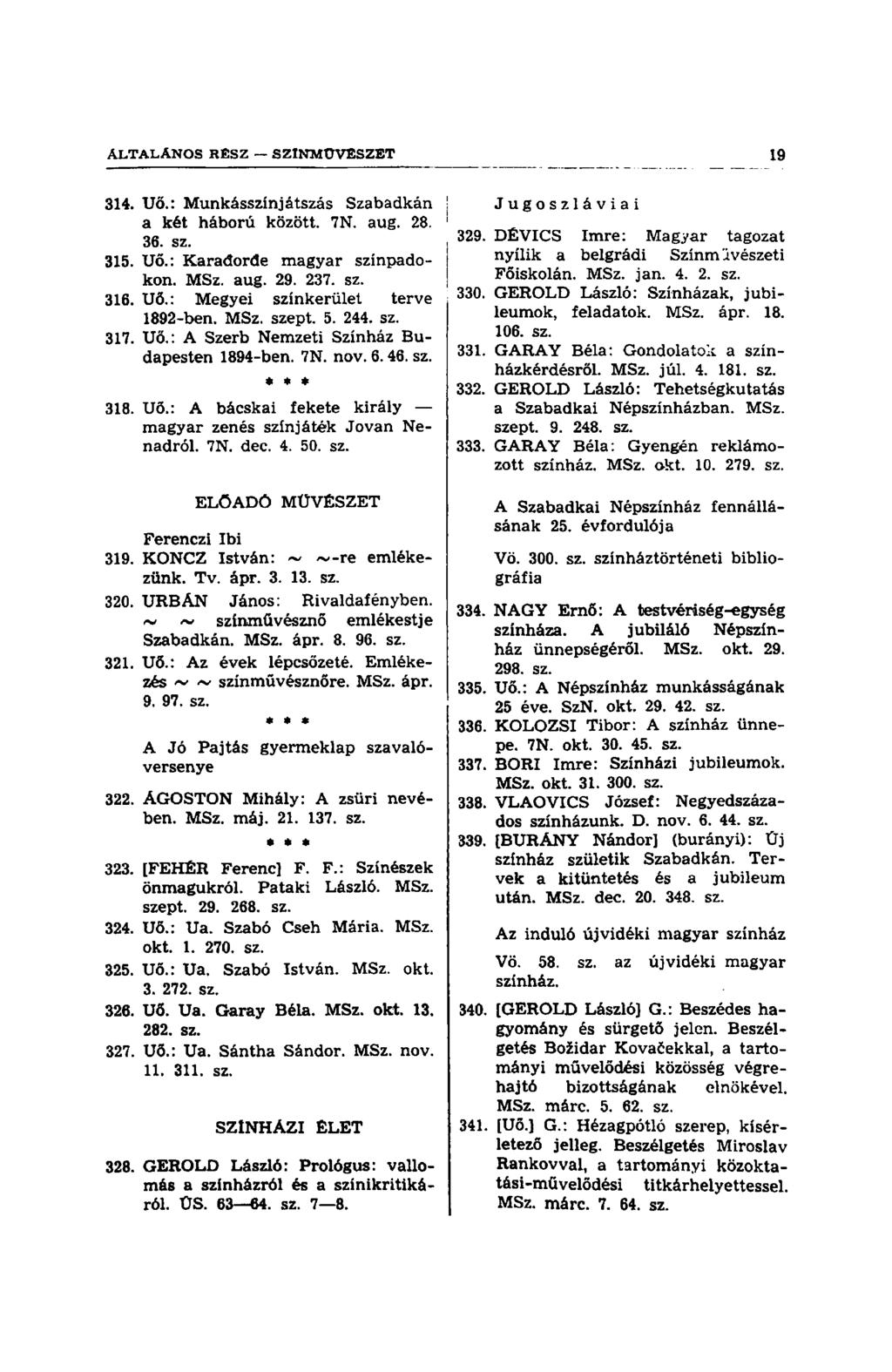 314. Uő.: Munkásszínjátszás Szabadkán a két háború között. 7N. aug. 28. 36. sz. 315. Uő.: Karađorđe magyar színpadokon. MSz. aug. 29. 237. sz. 316. Uő.: Megyei színkerület terve 1892-ben. MSz. szept.