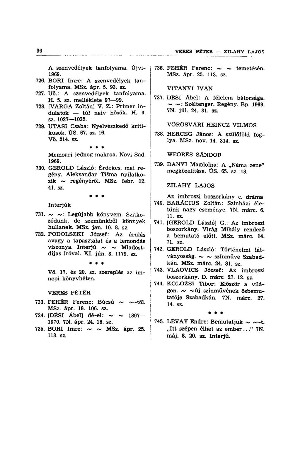 A szenvedélyek tanfolyama. Űjvi- 1969. 726. BORI Imre: A szenvedélyek tanfolyama. MSz. ápr. 5. 93. sz. 727. U6.: A szenvedélyek tanfolyama. H. 5. sz. melléklete 97 99. 728. [VARGA Zo