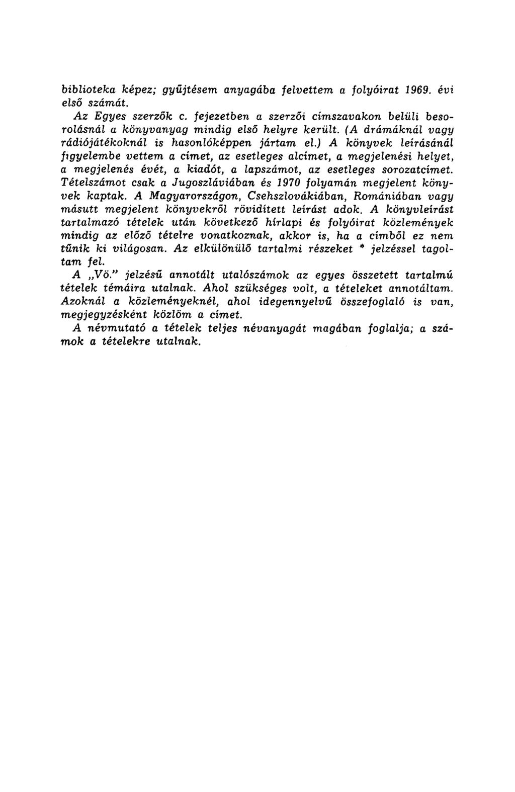 biblioteka képez; gyűjtésem anyagába felvettem a folyóirat 1969. évi első számát. Az Egyes szerzők c. fejezetben a szerzői címszavakon belüli besorolásnál a könyvanyag mindig első helyre került.