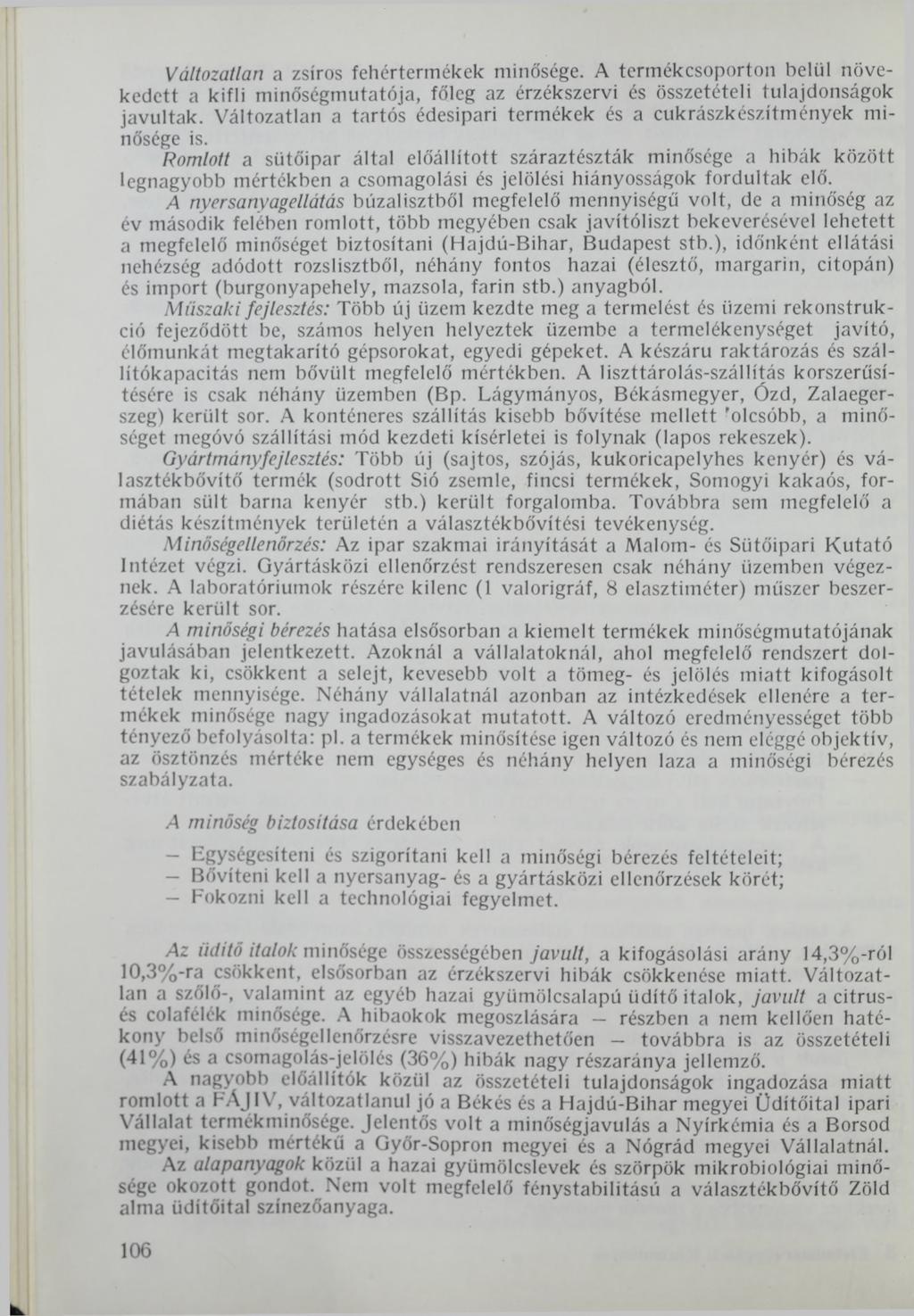 Változatlan a zsíros fehértermékek minősége. A termékcsoporton belül növekedett a kifli minőségmutatója, főleg az érzékszervi és összetételi tulajdonságok javultak.