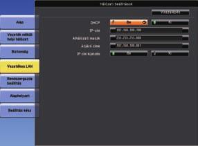 A kivetítő hálózti beállításink kiválsztás 17 Megjelenik z lábbik egyikéhez hsonló képernyő. g h Szükség szerint dj meg z IP beállításokt. DHCP áll rendelkezésre: Állíts DHCP elemet Be értékre.
