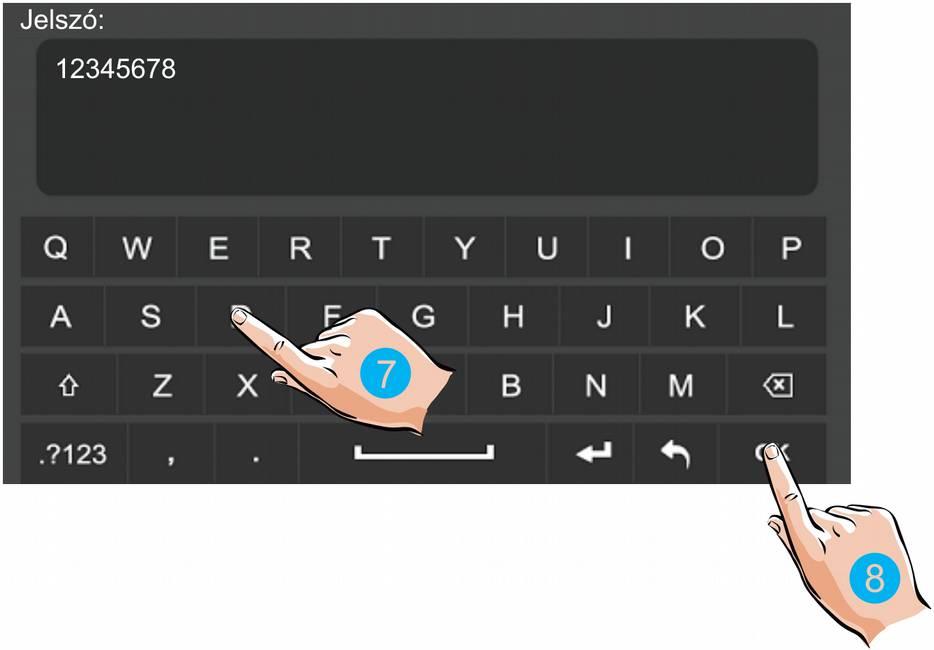 7. Írja be a jelszót. (ha szükséges) 8.