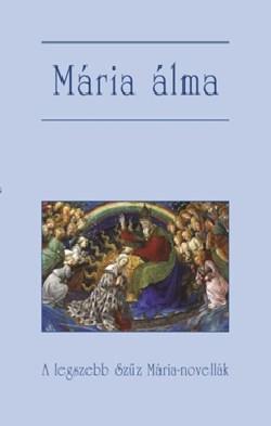 Ez a kötet a magyar és a világirodalom legszebb, Szűz Máriáról