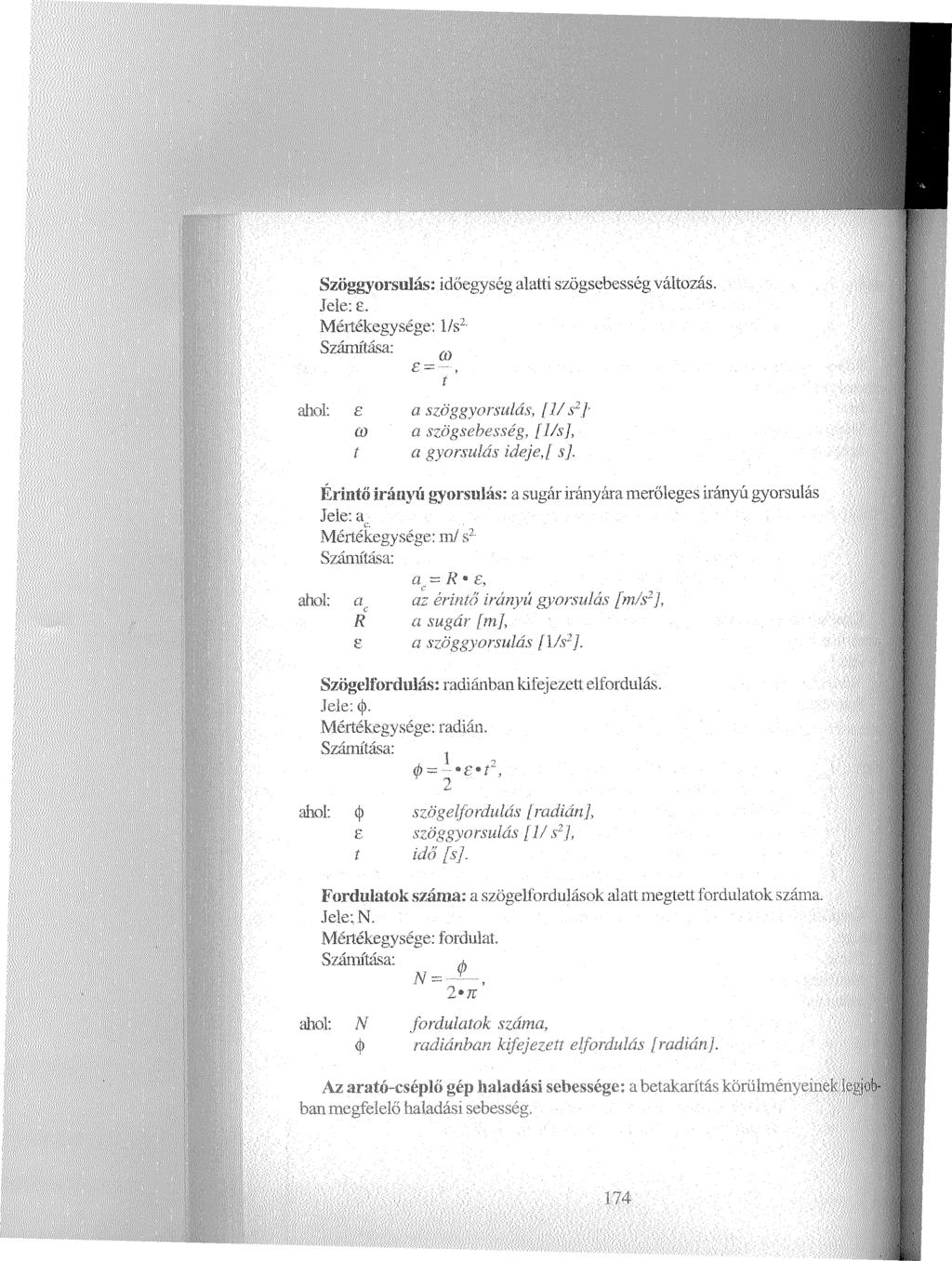 Szöggyorsulás: időegység alatti szögsebesség változás. Jele: e. Mértékegysége: l e szállítása: ö) =..., t ahol: a szög gyorsulás, [1/ s2]- CO a szögsebesség, [1/s], t a gyorsulás ideje, [ s].