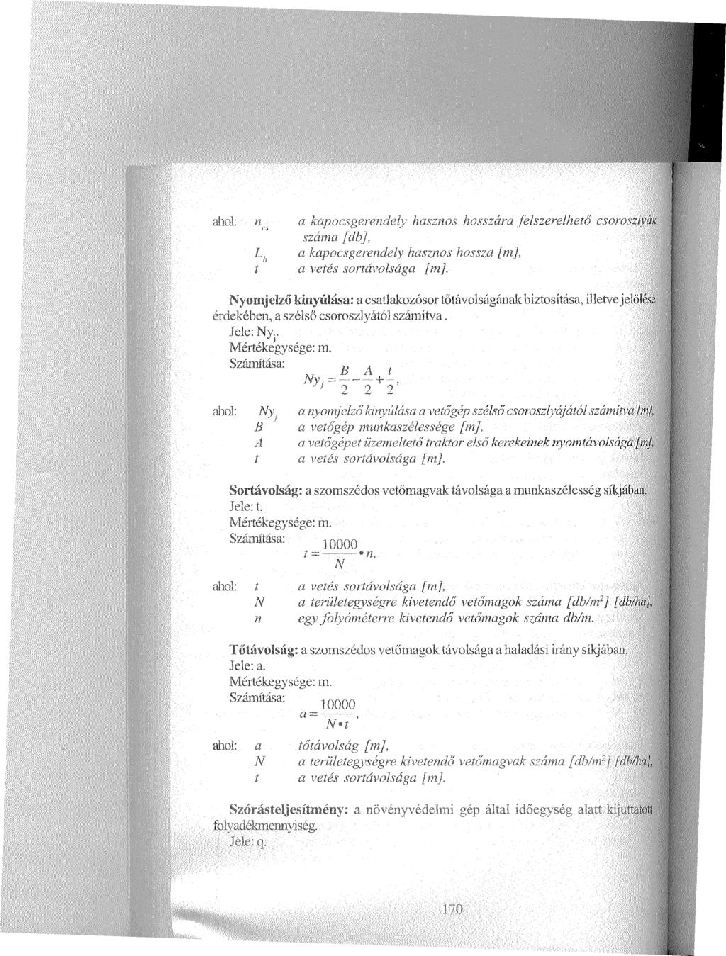 ahol: n a kapocsgerendely hasznos hosszára felszerelhető csornsrlyák száma [db], L. a kapocsgerendely hasznos hossza [m], i a vetés sortávolsága [m].