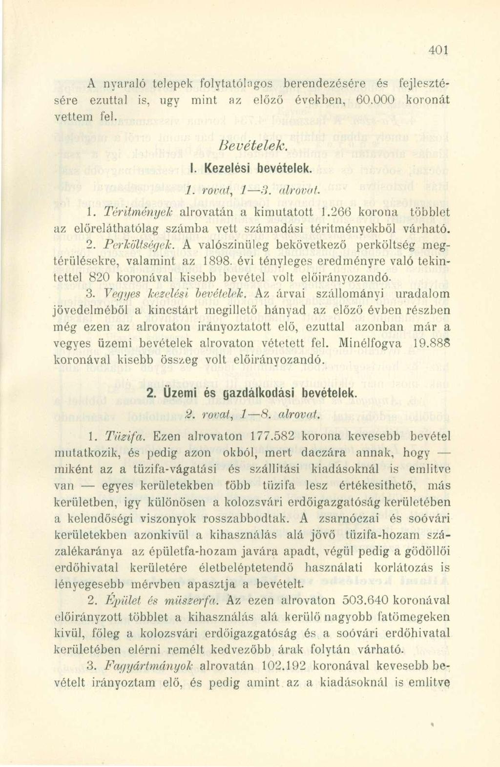 A nyaraló telepek folytatóingos berendezésére és fejlesztésére ezúttal is, ugy mint az előző években, 60.000 koronát vettem fel. Bevételek. I. Kezelési bevételek. 1.