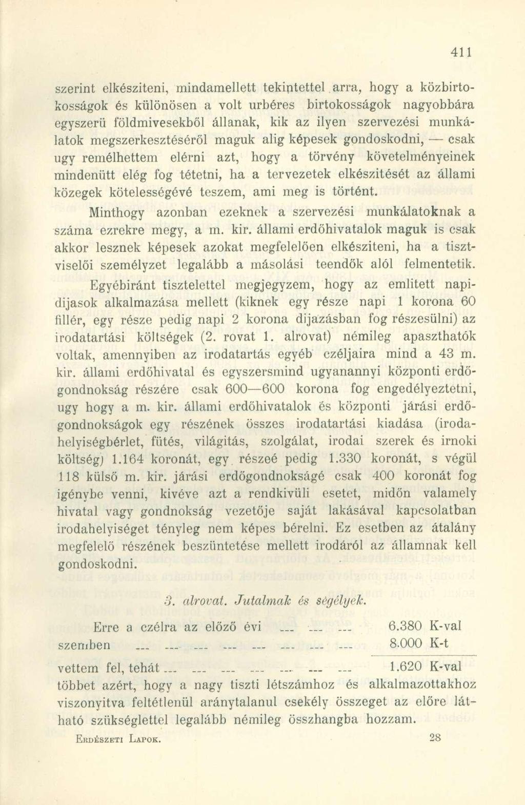 szerint elkésziteni, mindamellett tekintettel arra, hogy a közbirtokosságok és különösen a volt úrbéres birtokosságok nagyobbára egyszerű földmivesekből állanak, kik az ilyen szervezési munkálatok