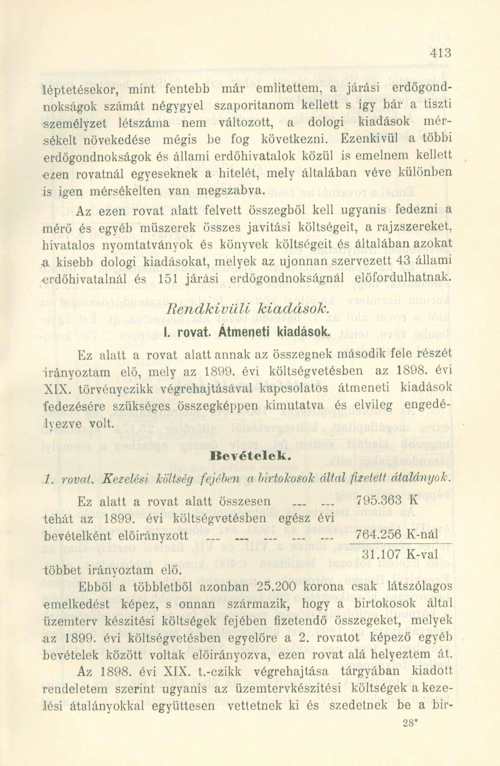 léptetésekor, mint fentebb már emiitettem, a járási erdőgondnokságok számát négygyei szaporítanom kellett s igy bár a tiszti személyzet létszáma nem változott, a dologi kiadások mérsékelt növekedése