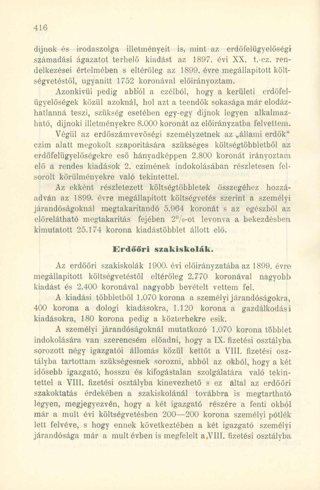 dijnok és irodaszolga illetményeit is, mint az erdőfelügyelőségi számadási ágazatot terhelő kiadást az 1897. évi XX. t.-cz. rendelkezései értelmében s eltéröleg az 1899.