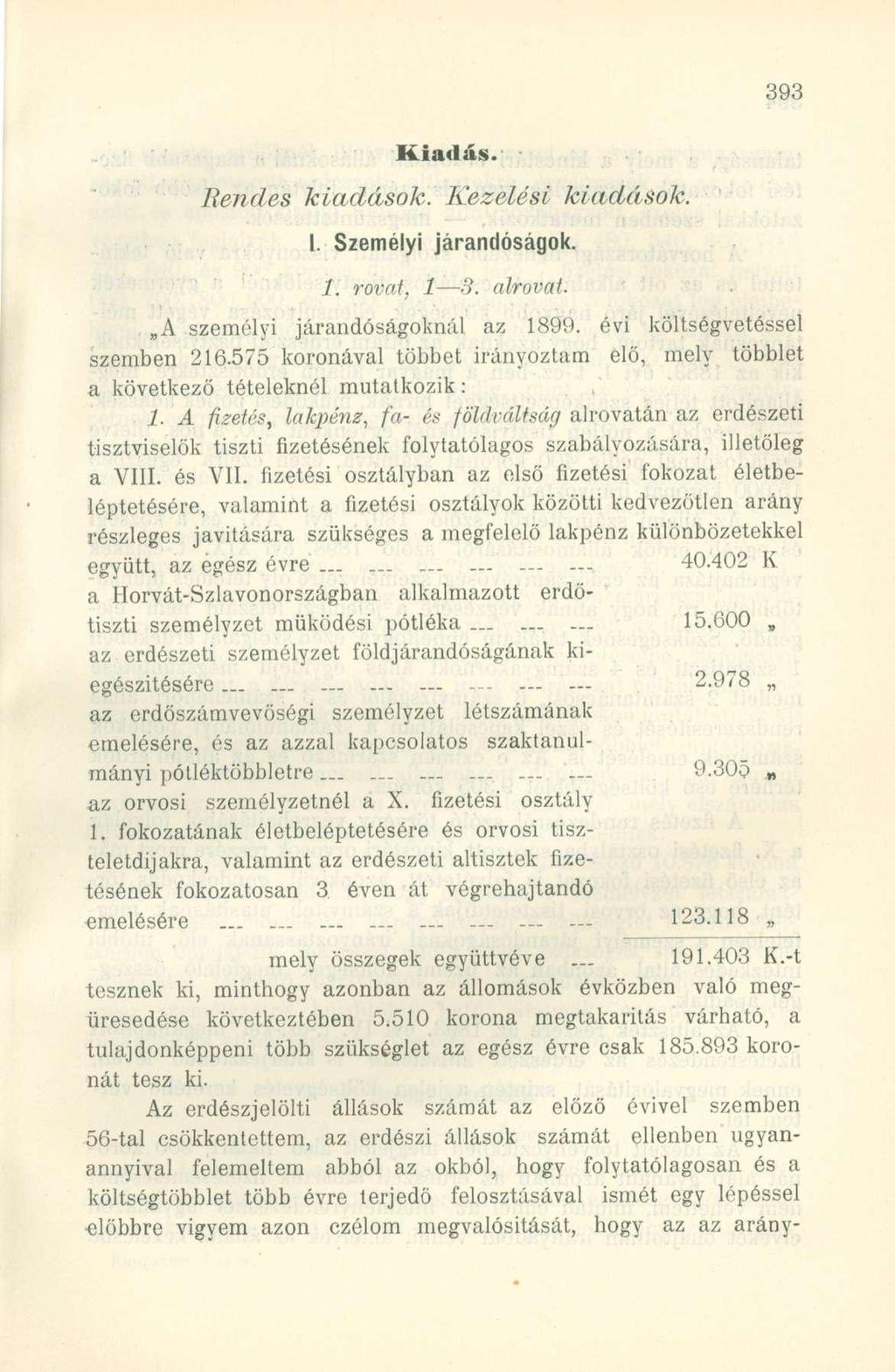 Kiadás. Rendes kiadások. Kezelési kiadások. I. Személyi járandóságok. 1. rovat, 1 3. alrovat. A személyi járandóságoknál az 1899. évi költségvetéssel szemben 216.