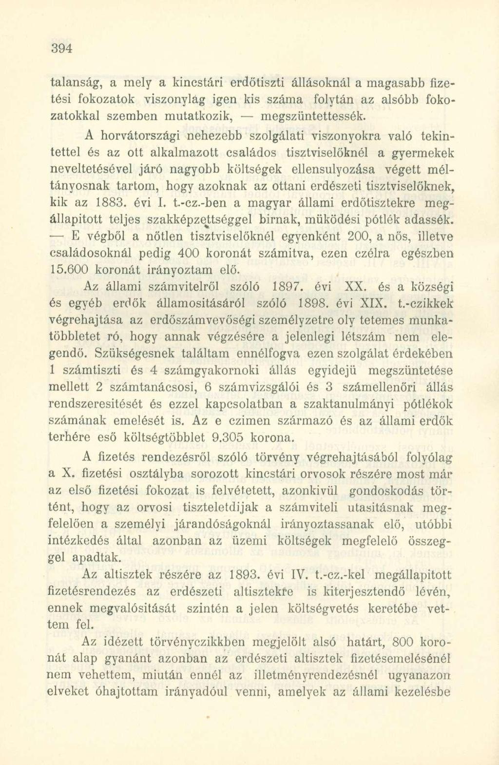 talanság, a mely a kincstári erdőtiszti állásoknál a magasabb fizetési fokozatok viszonylag igen kis száma folytán az alsóbb fokozatokkal szemben mutatkozik, megszüntettessék.