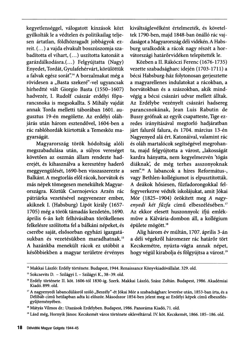 kegyetlenséggel, válogatott kínzások közt gyilkolták le a védtelen és politikailag telje sen ártatlan, földhözragadt jobbágyok ez reit. (...) a vajda elvakult bosszúszomja sza badította el vihart, (.