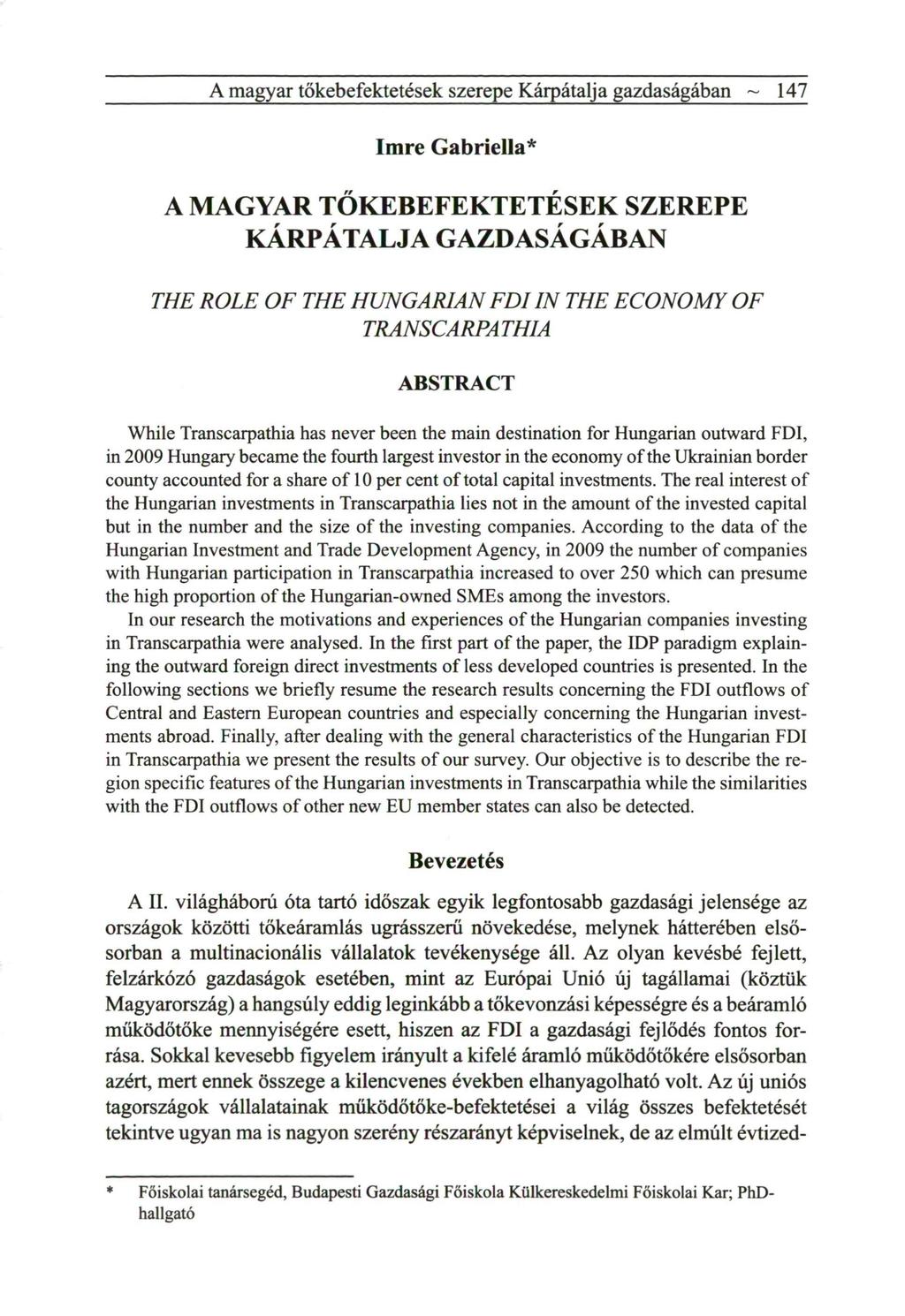 A magyar tökebefektetések szerepe Kárpátalja gazdaságában ~ 147 Imre Gabriella* A MAGYAR TŐKEBEFEKTETÉSEK SZEREPE KÁRPÁTALJA GAZDASÁGÁBAN THE ROLE OF THE HUNGARIAN FDI IN THE ECONOMY TRANSCARPATHIA