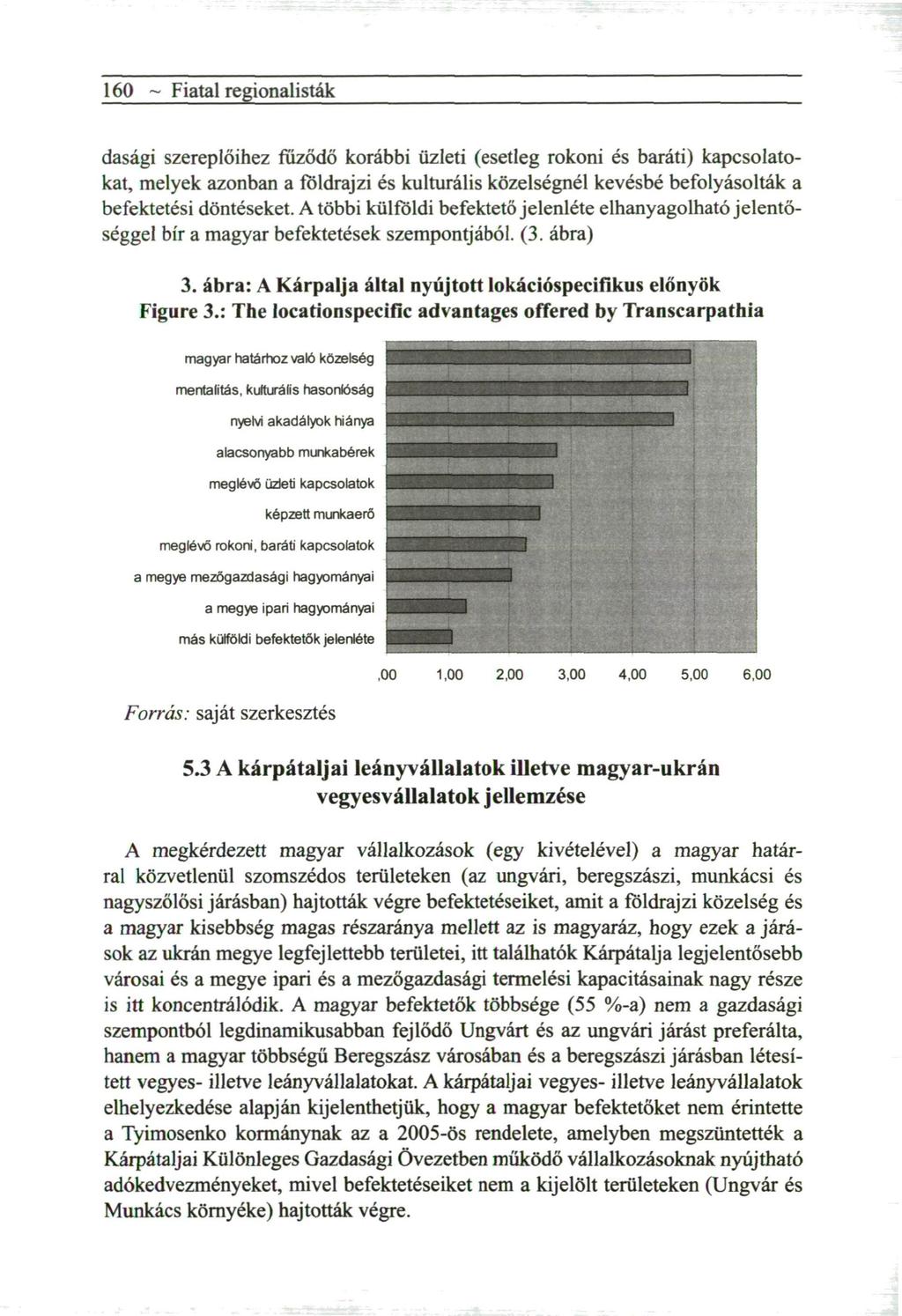 160 ~ Fiatal regionalisták dasági szereplőihez fűződő korábbi üzleti (esetleg rokoni és baráti) kapcsolatokat, melyek azonban a földrajzi és kulturális közelségnél kevésbé befolyásolták a befektetési