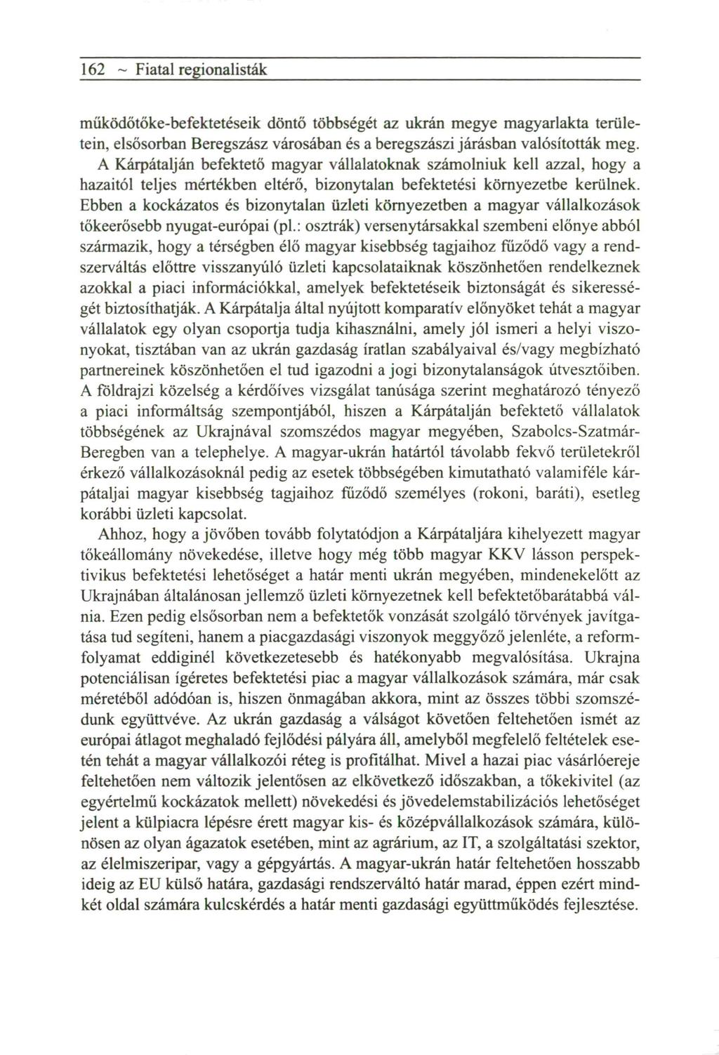 162 ~ Fiatal regionalisták működőtőke-befektetéseik döntő többségét az ukrán m e g y e magyarlakta területein, elsősorban Beregszász városában és a beregszászi j á r á s b a n valósították m e g.