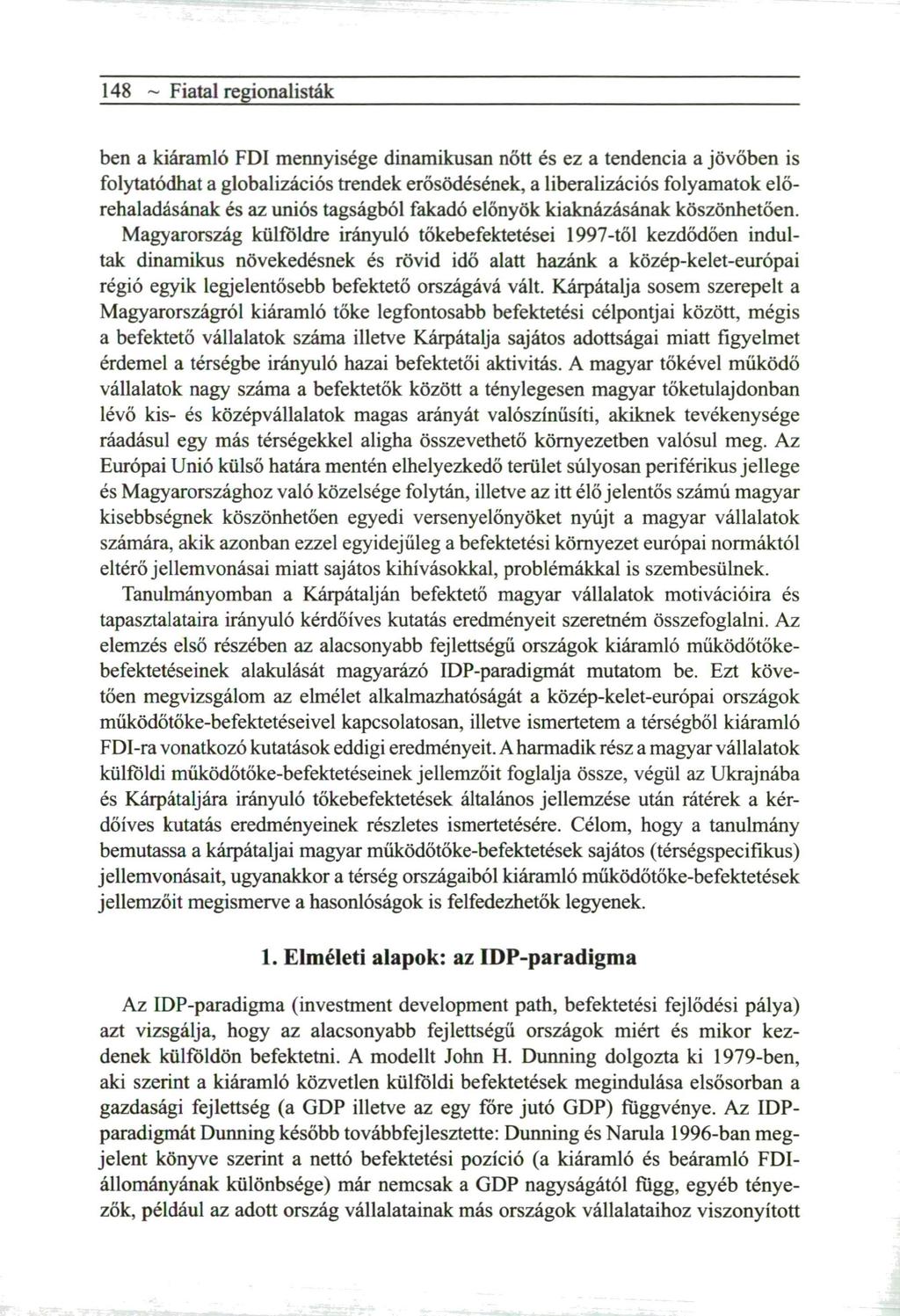 148 ~ Fiatal regionalisták ben a kiáramló F D I m e n n y i s é g e dinamikusan nőtt és ez a tendencia a j ö v ő b e n is folytatódhat a globalizációs trendek erősödésének, a liberalizációs f o l y a