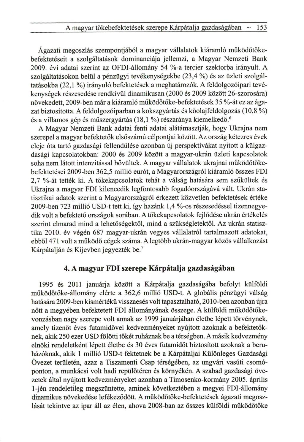 A magyar tökebefektetések szerepe Kárpátalja gazdaságában ~ 153 Ágazati megoszlás szempontjából a m a g y a r vállalatok kiáramló m ű k ö d ő t ő k e befektetéseit a szolgáltatások d o m i n a n c i