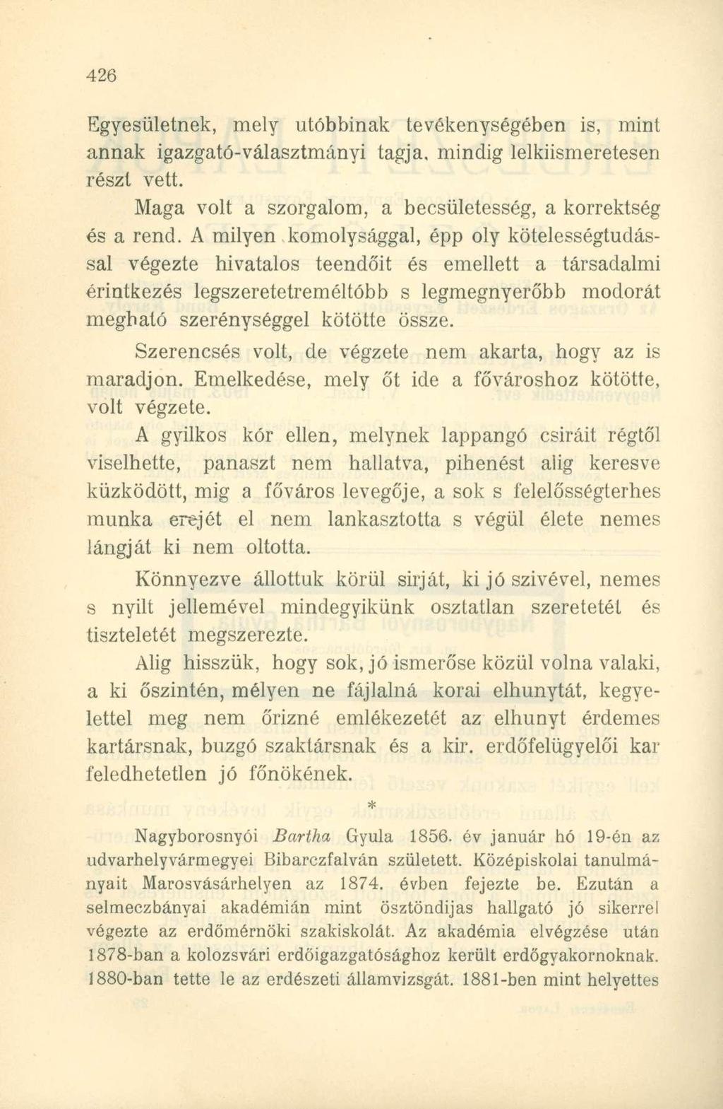 Egyesületnek, mely utóbbinak tevékenységében is, mint annak igazgató-választmányi tagja, mindig lelkiismeretesen részt vett. Maga volt a szorgalom, a becsületesség, a korrektség és a rend.