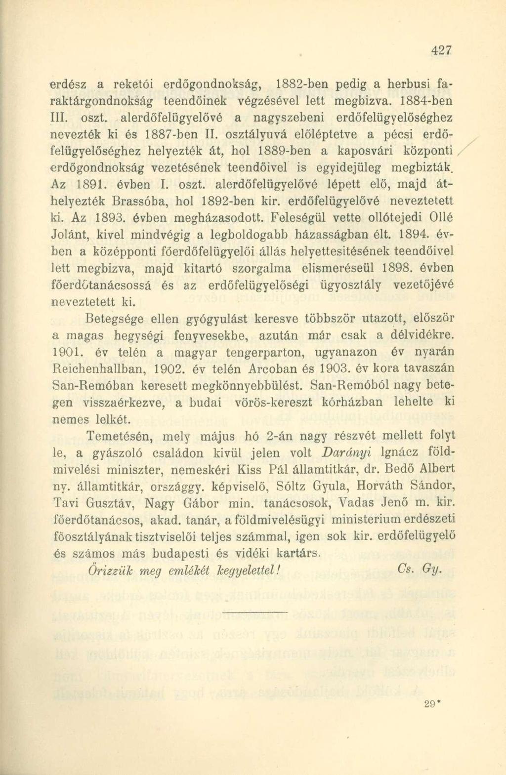 erdész a reketói erdőgondnokság, 1882-ben pedig a herbusi faraktárgondnokság teendőinek végzésével lett megbízva. 1884-ben III. oszt.