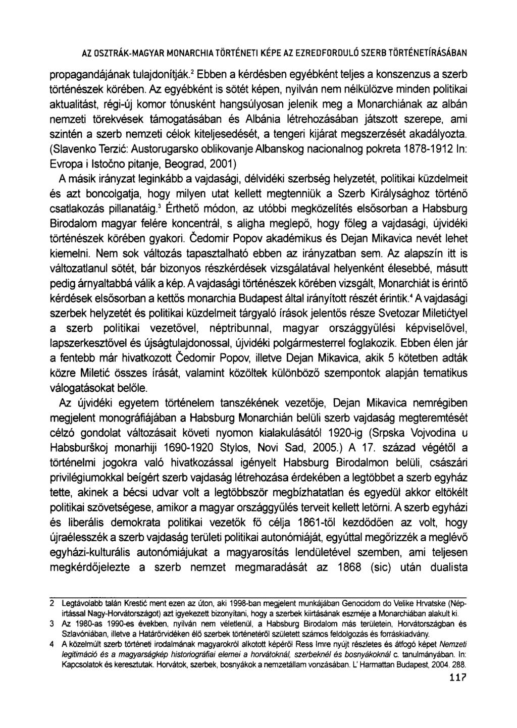 AZ OSZTRÁK-MAGYAR MONARCHIA TÖRTÉNETI KÉPE AZ EZREDFORDULÓ SZERB TÖRTÉNETÍRÁSÁBAN propagandájának tulajdonítják. 2 Ebben a kérdésben egyébként teljes a konszenzus a szerb történészek körében.