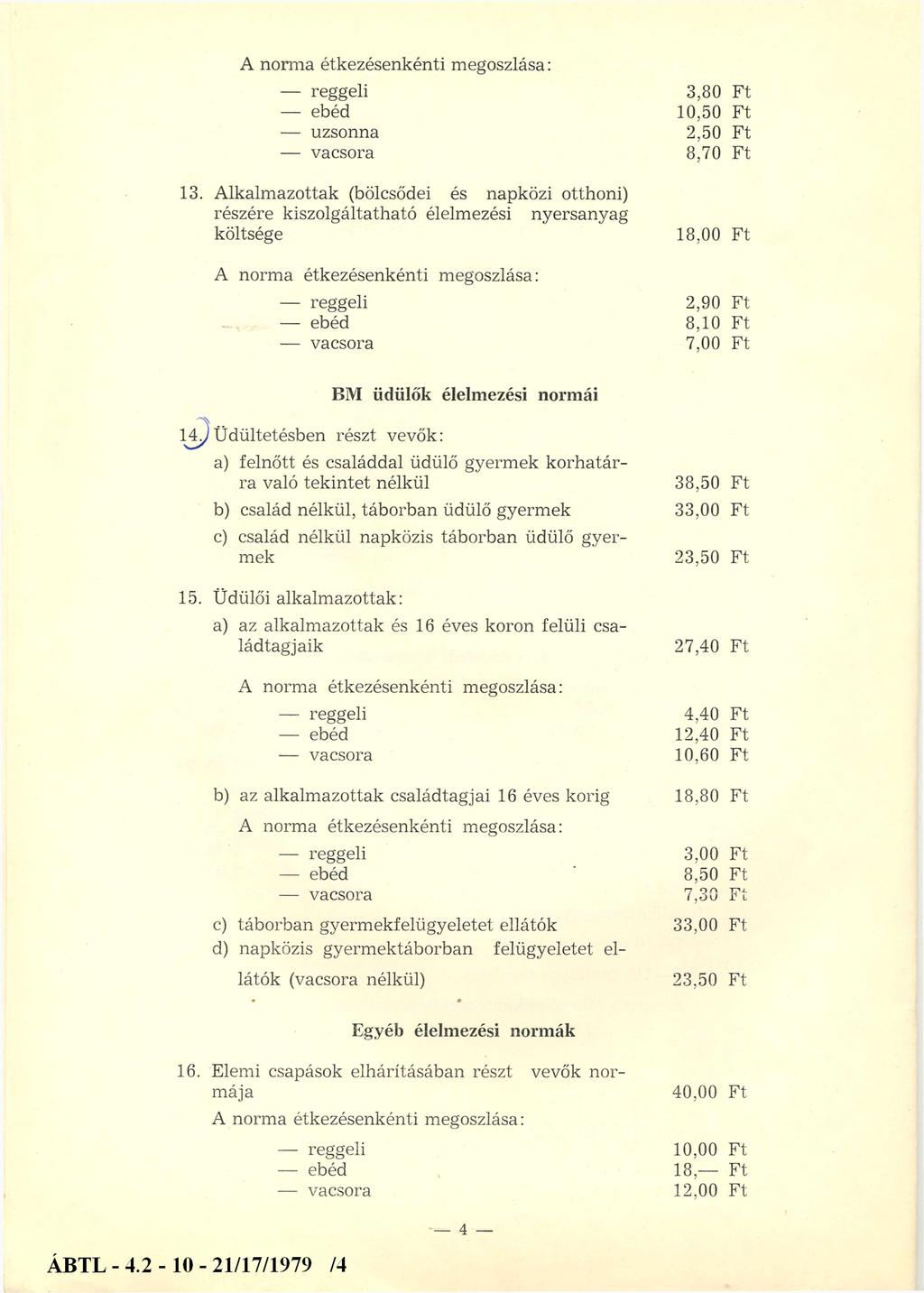 13. Alkalmazottak (bölcsődei és napközi otthoni) részére kiszolgáltatható élelmezési nyersanyag költsége 3,80 Ft 10,50 Ft 2.