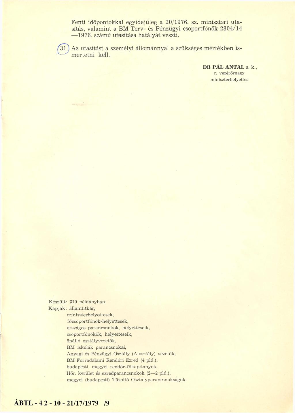 Fenti időpontokkal egyidejűleg a 20/1976. sz. miniszteri uta sítás, valamint a BM Terv- és Pénzügyi csoportfőnök 2804/14-1 976. számú utasítása hatályát veszti.