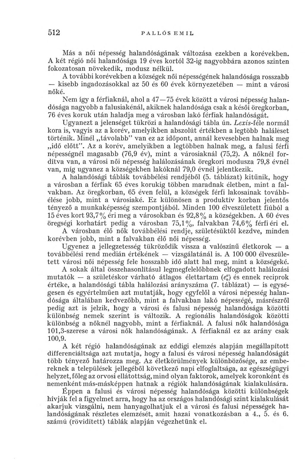 512 PALLÓS EMIL Más a női népesség halandóságának változása ezekben a korévekben. A két régió női halandósága 19 éves kortól 32-ig nagyobbára azonos szinten fokozatosan növekedik, modusz nélkül.