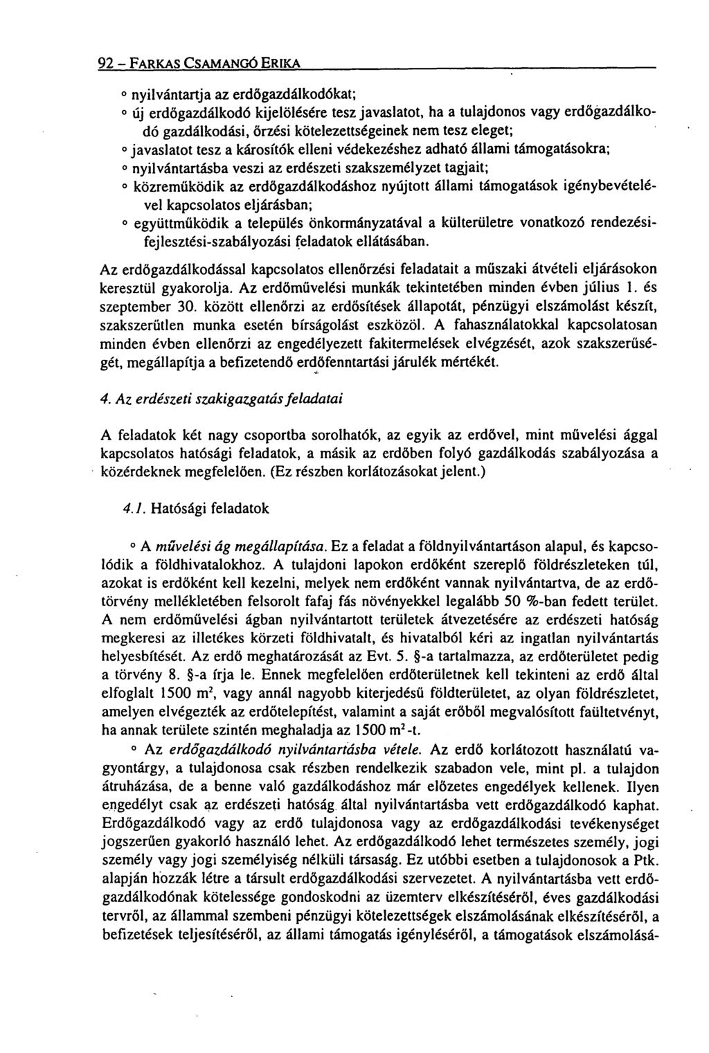 92 FARKAS CSAMANG6 ERIKA o nyilvántartja az erdőgazdálkodókat; Új erdőgazdálkodó kijelölésére tesz javaslatot, ha a tulajdonos vagy erdőgazdálkodó gazdálkodási, őrzési kötelezettségeinek nem tesz