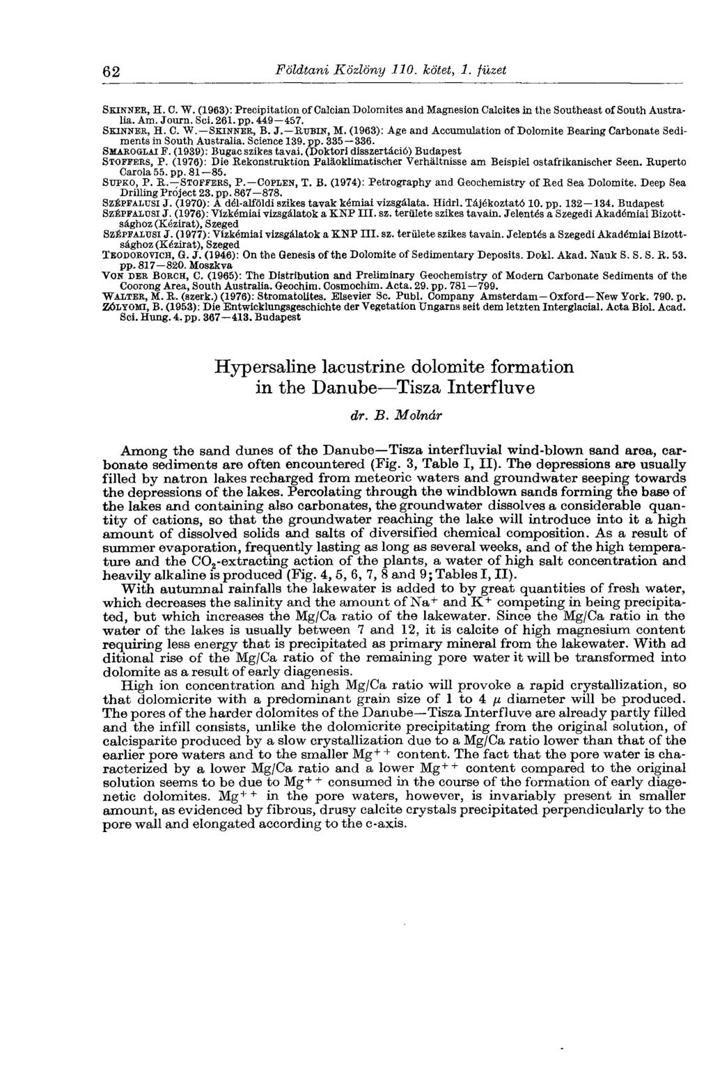 62 Földtani Közlöny 110. kötet, 1. füzet SKINNER, H. С. W. (1963): Precipitation of Oalcian Dolomites and Magnesion Calcitea in the Southeast of South Australia. Am. Journ. Sei. 261. pp. 449 457.