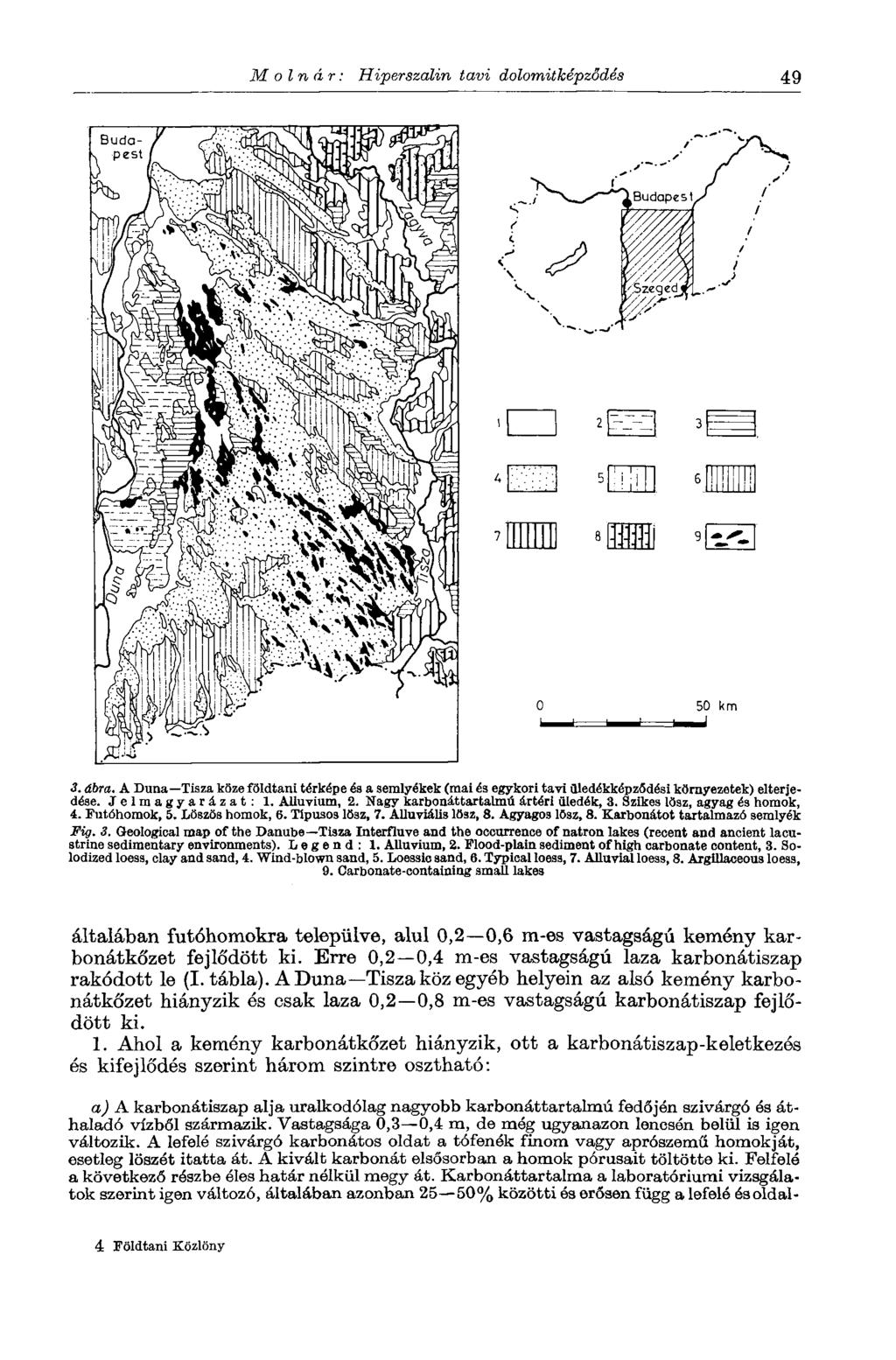 Molnár: Hiperszalin tavi dolomitképződés 49 3. ábra. A Duna Tisza köze földtani térképe és a semlyékek (mai és egykori tavi üledékképződési környezetek) elterjedése. Jelmagyarázat: 1. AUuvium, 2.