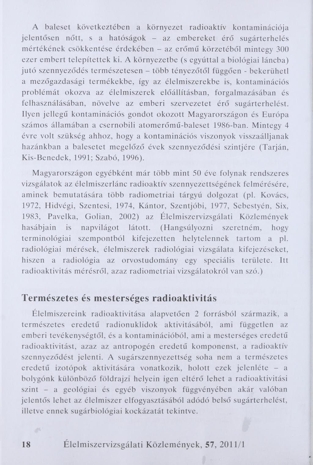 A baleset következtében a környezet radioaktív kontaminációja jelentősen nőtt, s a hatóságok - az embereket érő sugárterhelés mértékének csökkentése érdekében - az erőmű körzetéből mintegy 300 ezer