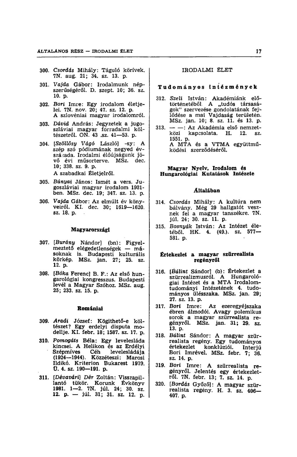 300. Csordás Mihály: Táguló körívek. 7N. aug. 21; 34. sz. 13. p. 301. Vajdo Gábor: Irodalmunk népszerűségéről. D. szept. 10; 36. sz. 10. p. 302. Bori Imre: Egy irodalom életjelei. 7N. nov. 20; 47. sz. 12.