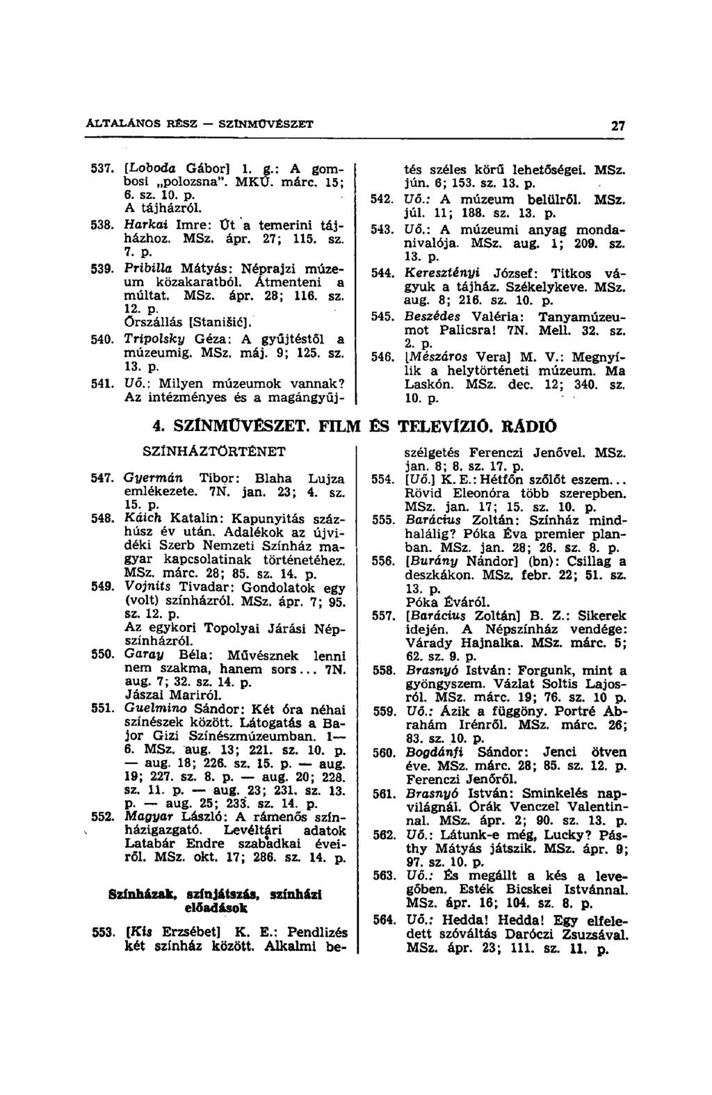 537. [Loboda Gábor] 1. g.: A gombosi polozsna". MKÜ. márc. 15; 6. sz. 10. p. A tájházról. 538. Harkai Imre: Üt a temerini tájházhoz. MSz. ápr. 27; 115. sz. 7. p. 539.