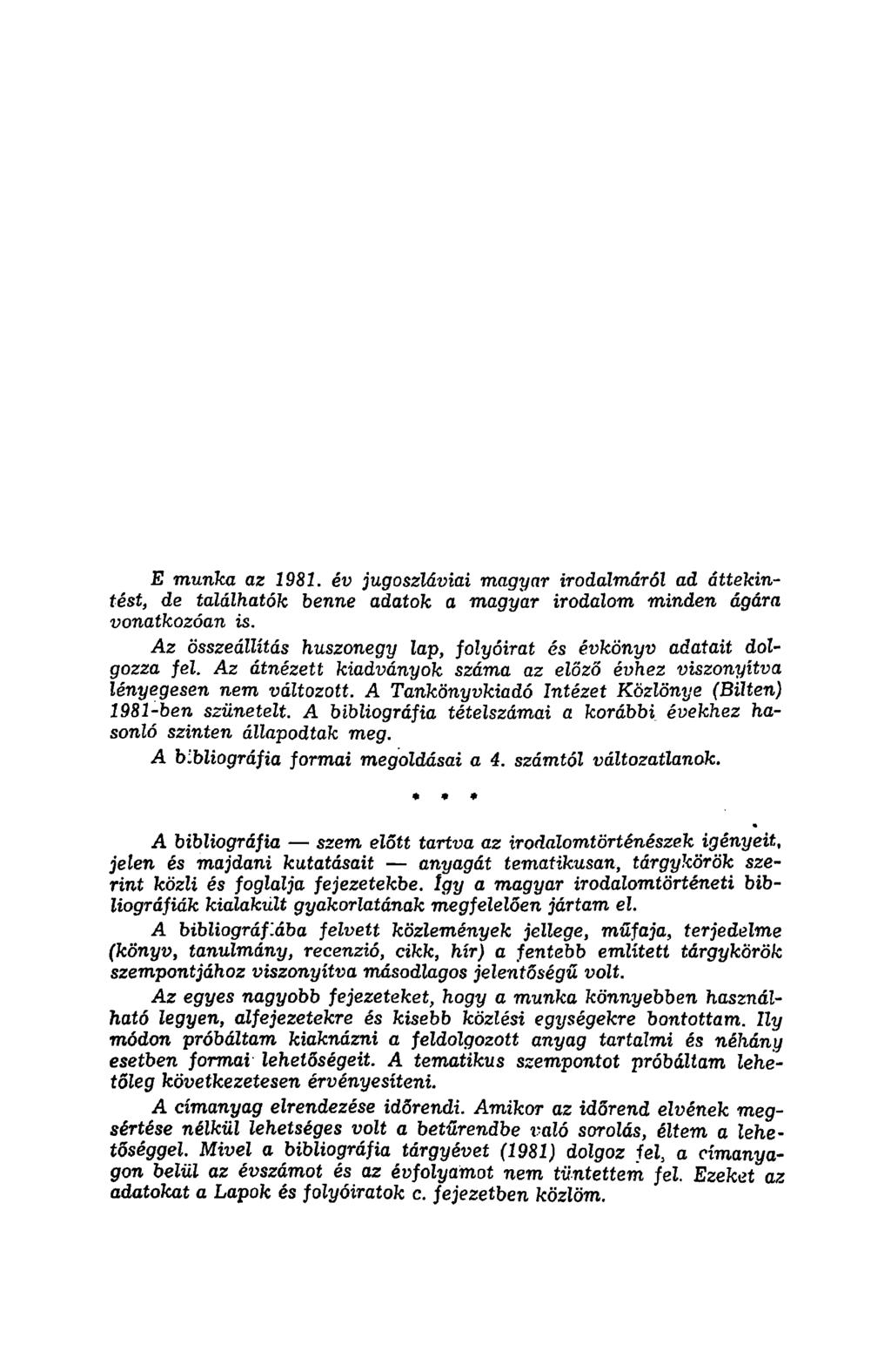 E munka az 1981. év jugoszláviai magyar irodalmáról ad áttekintést, de találhatók benne adatok a magyar irodalom minden ágára vonatkozóan is.