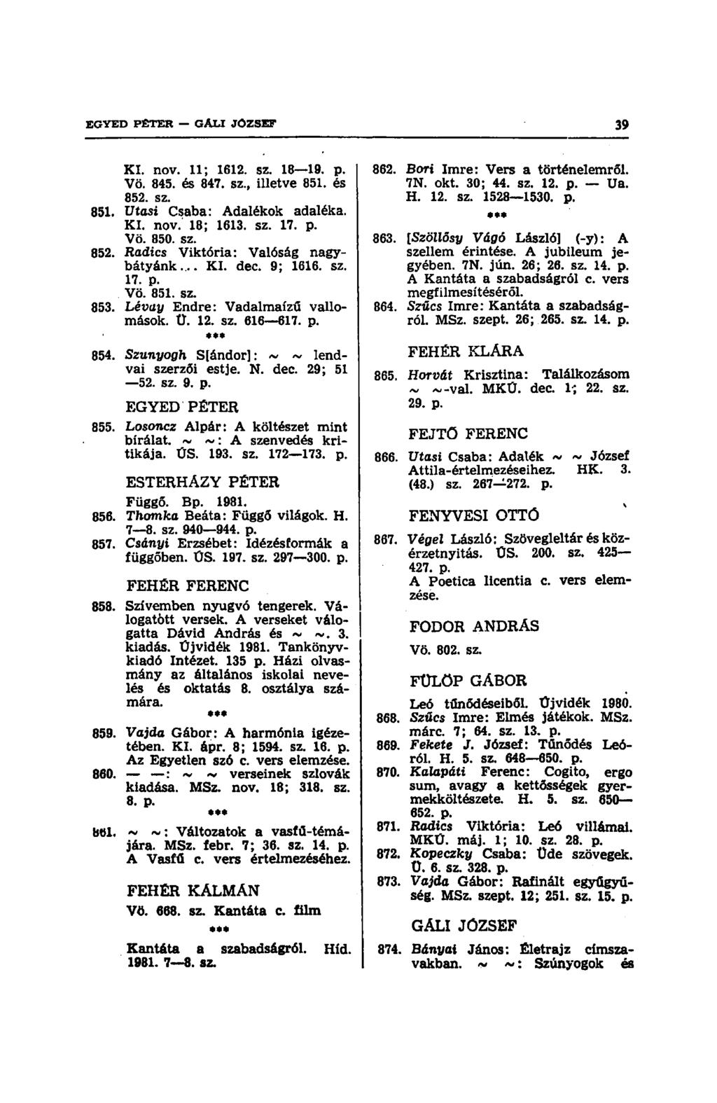 KI. nov. 11; 1612. sz. 18 19. p. Vö. 845. és 847. sz., illetve 851. és 852. sz. 851. Vtasi Csaba: Adalékok adaléka. KI. nov. 18; 1613. sz. 17. p. Vö. 850. sz. 852. Kađtcs Viktória: Valóság nagybátyánk.