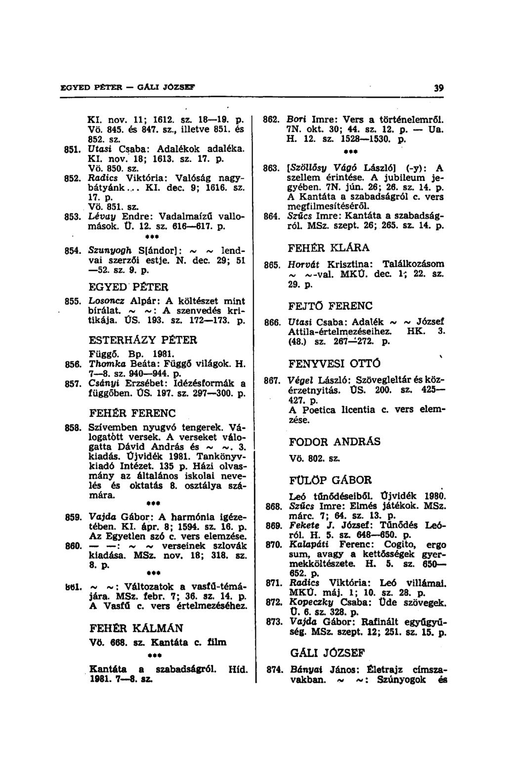 KI. nov. 11; 1612. sz. 18 19. p. Vö. 845. és 847. sz., illetve 851. és 852. sz. 851. Vtasi Csaba: Adalékok adaléka. KI. nov. 18; 1613. sz. 17. p. Vö. 850. sz. 852. Kađtcs Viktória: Valóság nagybátyánk.