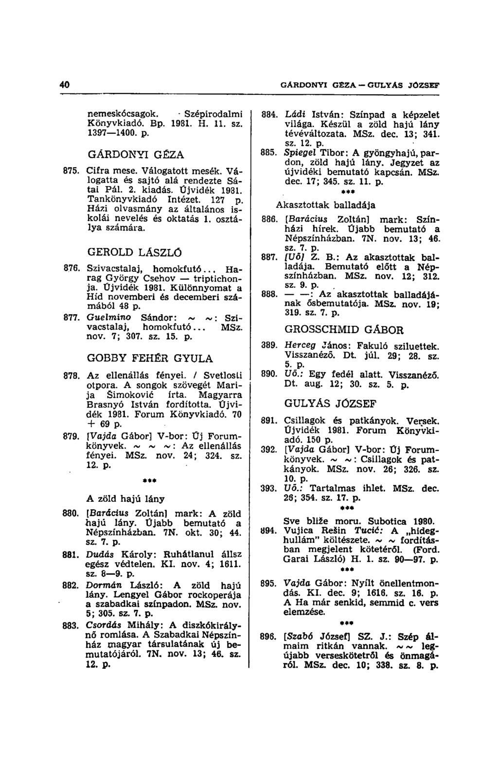 nemeskócsagok. - Szépirodalmi Könyvkiadó. Bp. 1981. H. 11. sz. 1397 1400. p. GÁRDONYI GÉZA 875. Cifra mese. Válogatott mesék. Válogatta és sajtó alá rendezte Sátai Pál. 2. kiadás. Üjvidék 1931.