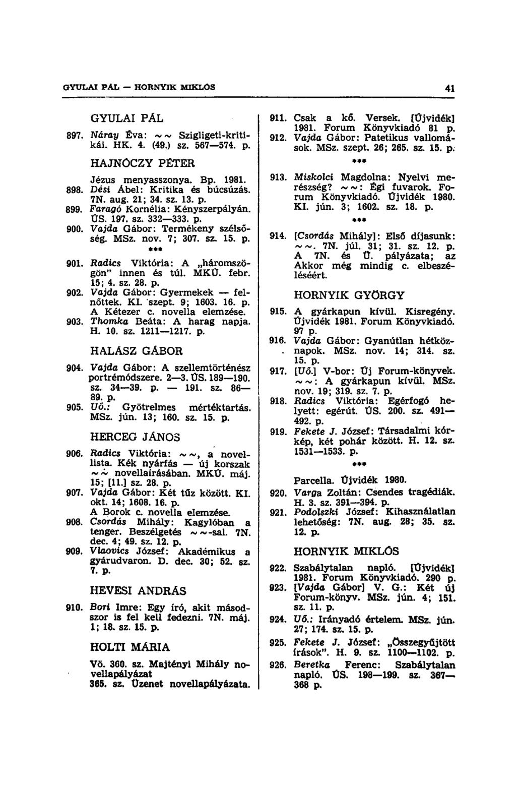 GYULAI PÁL 897. Náray Éva: ~ ~ Szigligeti-kritikái. HK. 4. (49.) sz. 567 574. p. HAJNÓCZY PÉTER Jézus menyasszonya. Bp. 1981. 898. Dési Abel: Kritika és búcsúzás. 7N. aug. 21; 34. sz. 13. p. 899.
