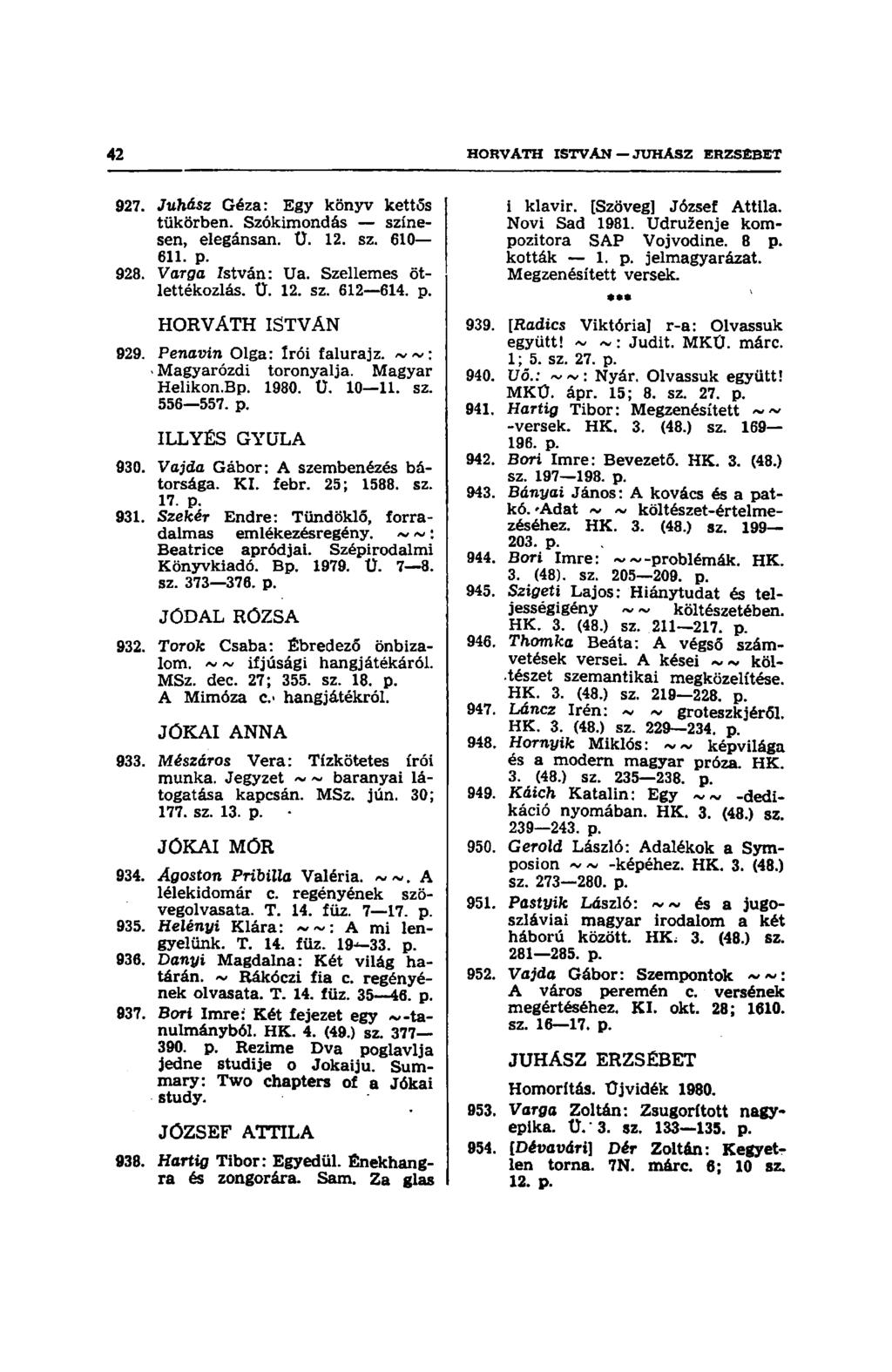 927. Juhász Géza: Egy könyv kettős tükörben. Szókimondás színesen, elegánsan. Ü. 12. sz. 610 611. p. 928. Varga István: Ua. Szellemes ötlettékozlás. Ü. 12. sz. 612 614. p. HORVÁTH ISTVÁN 929.