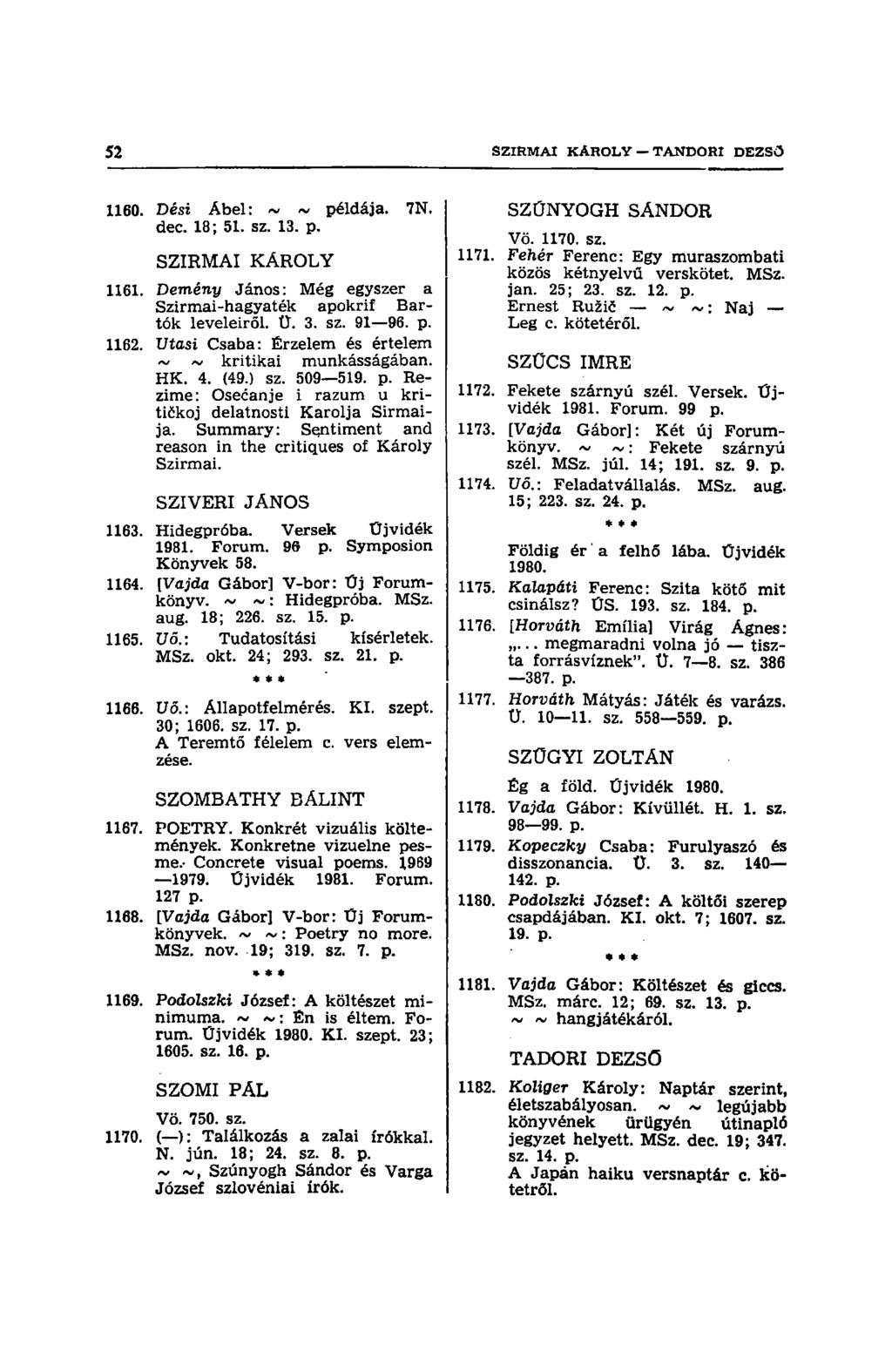 1160. Dési Abel: ~ ~ példája. 7N. dec. 18; 51. sz. 13. p. SZIRMAI KÁROLY 1161. Demény János: Még egyszer a Szirmai-hagyaték apokrif Bartók leveleiről. Ü. 3. sz. 91 96. p. 1162.