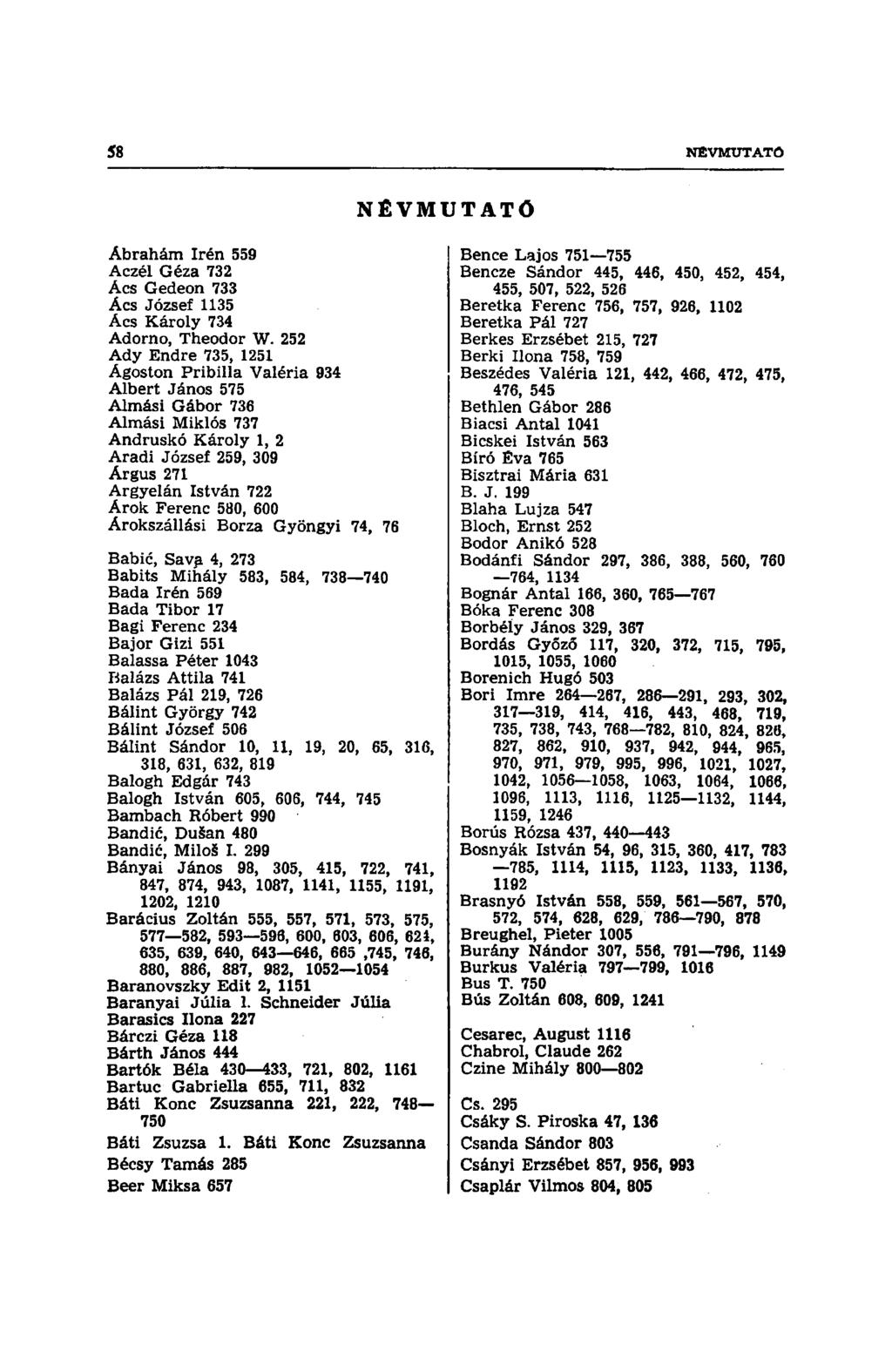 NÉVMUTATÓ Ábrahám Irén 559 Aczél Géza 732 Acs Gedeon 733 Ács József 1135 Ács Károly 734 Adorno, Theodor W.