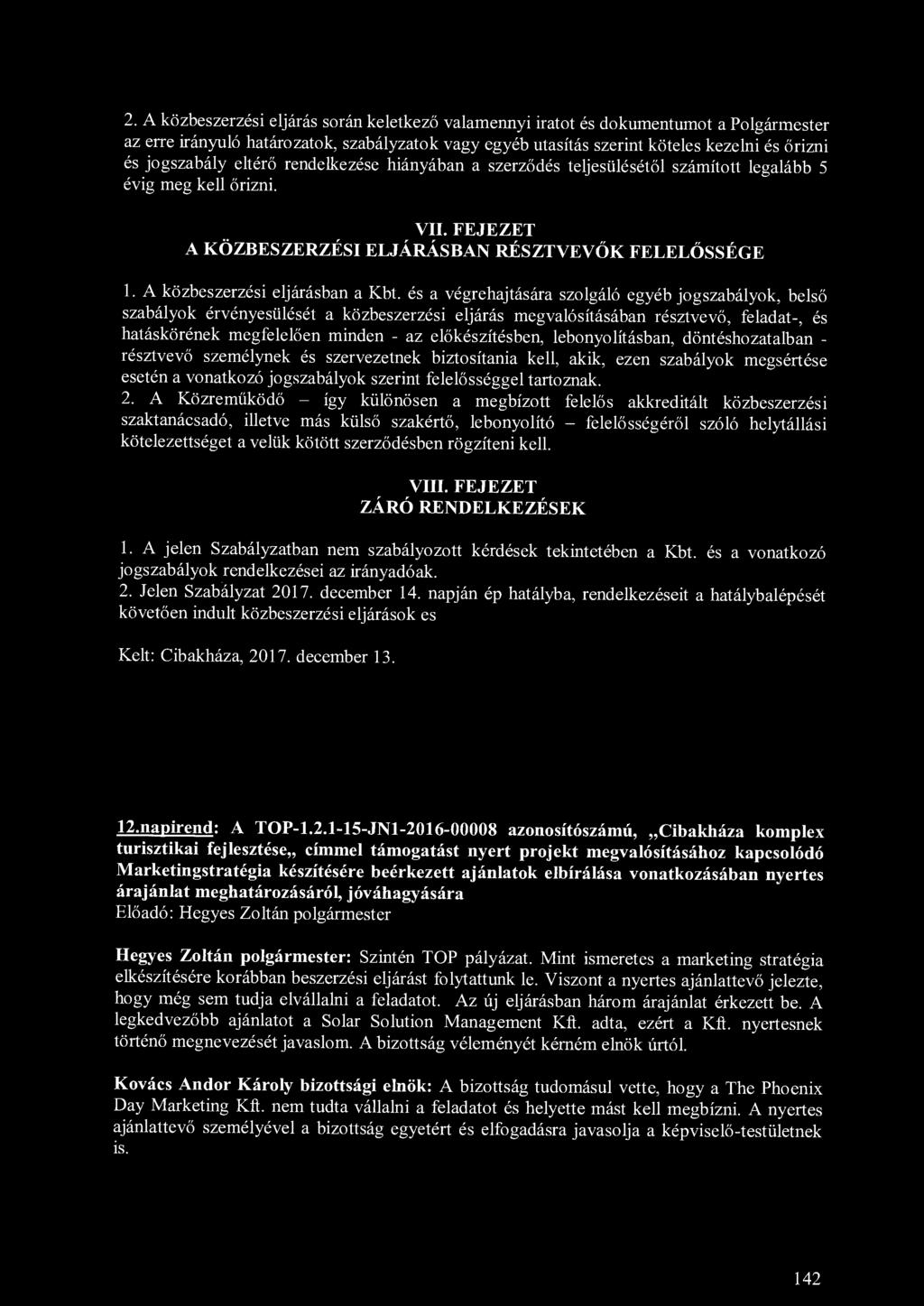 2. A közbeszerzési eljárás során keletkező valamennyi iratot és dokumentumot a Polgármester az erre irányuló határozatok, szabályzatok vagy egyéb utasítás szerint köteles kezelni és őrizni és