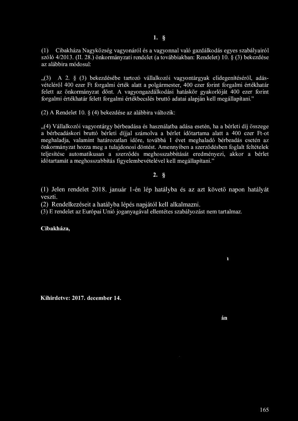 1. (1) Cibakháza Nagyközség vagyonáról és a vagyonnal való gazdálkodás egyes szabályairól szóló 4/2013. (II. 28.) önkormányzati rendelet (a továbbiakban: Rendelet) 10.