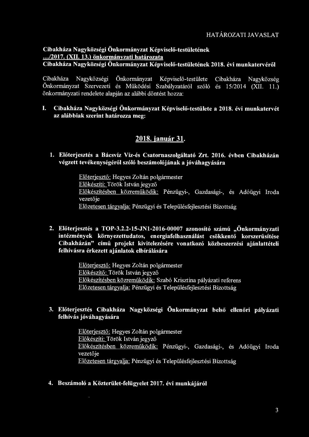 Nagyközség és 15/2014 (XII. 11.) I. Cibakháza Nagyközségi Önkormányzat Képviselő-testülete a 2018. évi munkatervét az alábbiak szerint határozza meg: 2018. január 31. 1. Előterjesztés a Bácsvíz Víz-és Csatornaszolgáltató Zrt.