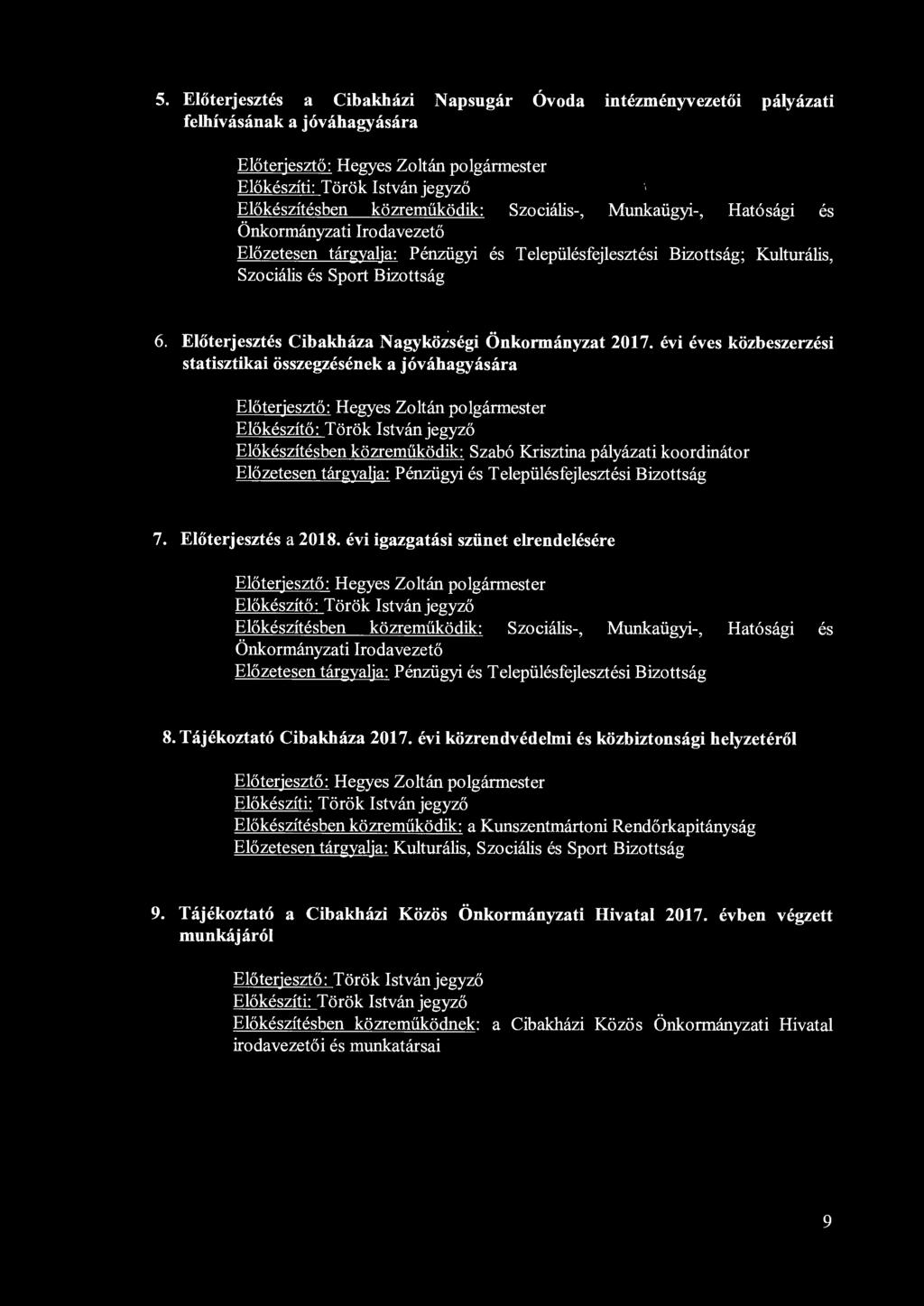 5. Előterjesztés a Cibakházi Napsugár Óvoda intézményvezetői pályázati felhívásának a jóváhagyására Előterjesztő: Hegyes Zoltán polgármester Előkészíti: Török István jegyző Előkészítésben