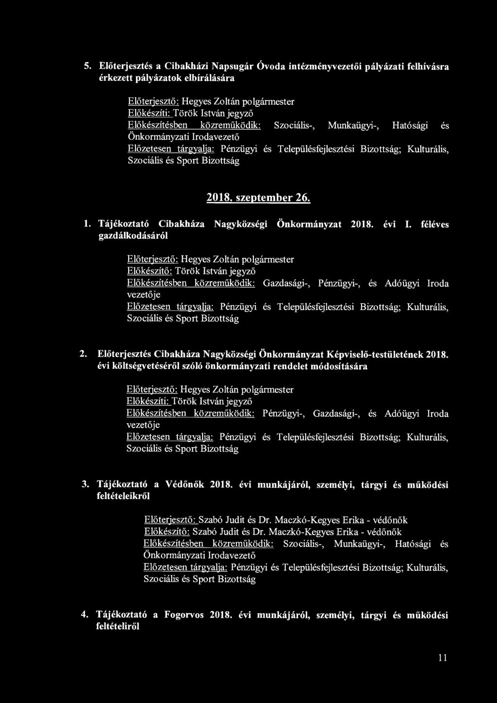 5. Előterjesztés a Cibakházi Napsugár Óvoda intézményvezetői pályázati felhívásra érkezett pályázatok elbírálására Előterjesztő : Hegyes Zoltán polgármester Előkészíti: Török István jegyző